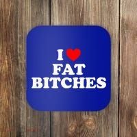 I Love Fat Bitches Great Gift Coaster thumb 0