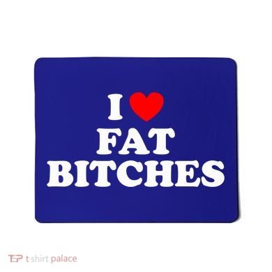 I Love Fat Bitches Great Gift Mousepad