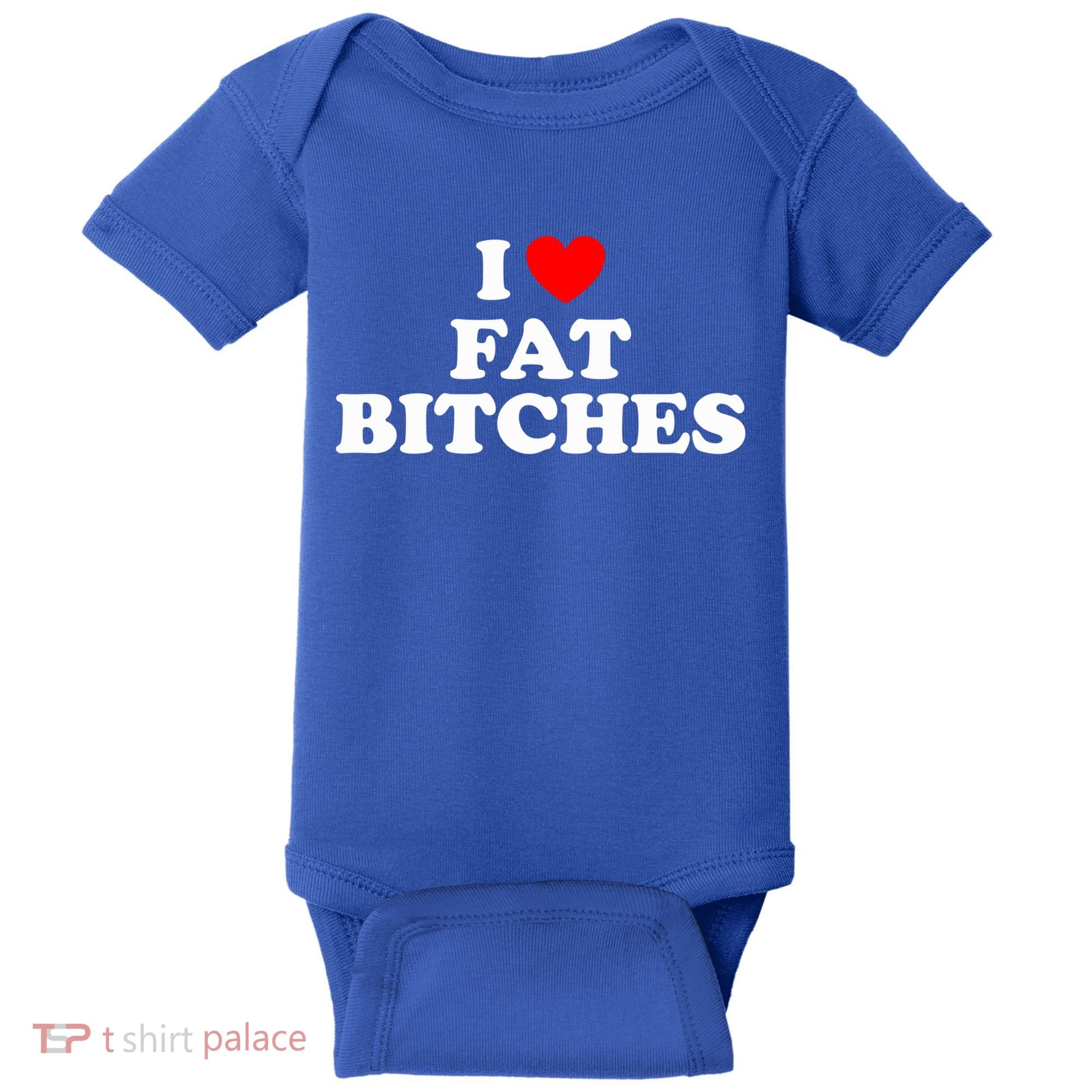 I Love Fat Bitches Great Gift Baby Bodysuit