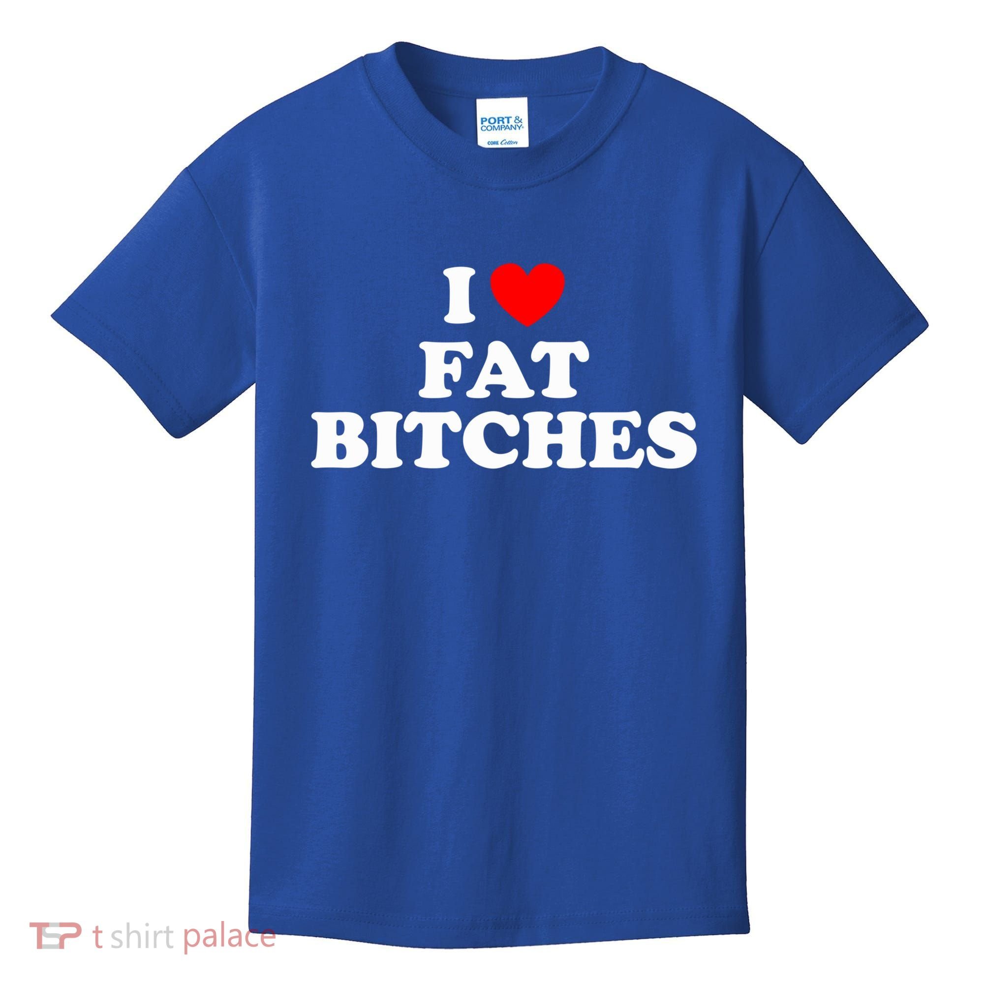 I Love Fat Bitches Great Gift Kids T-Shirt