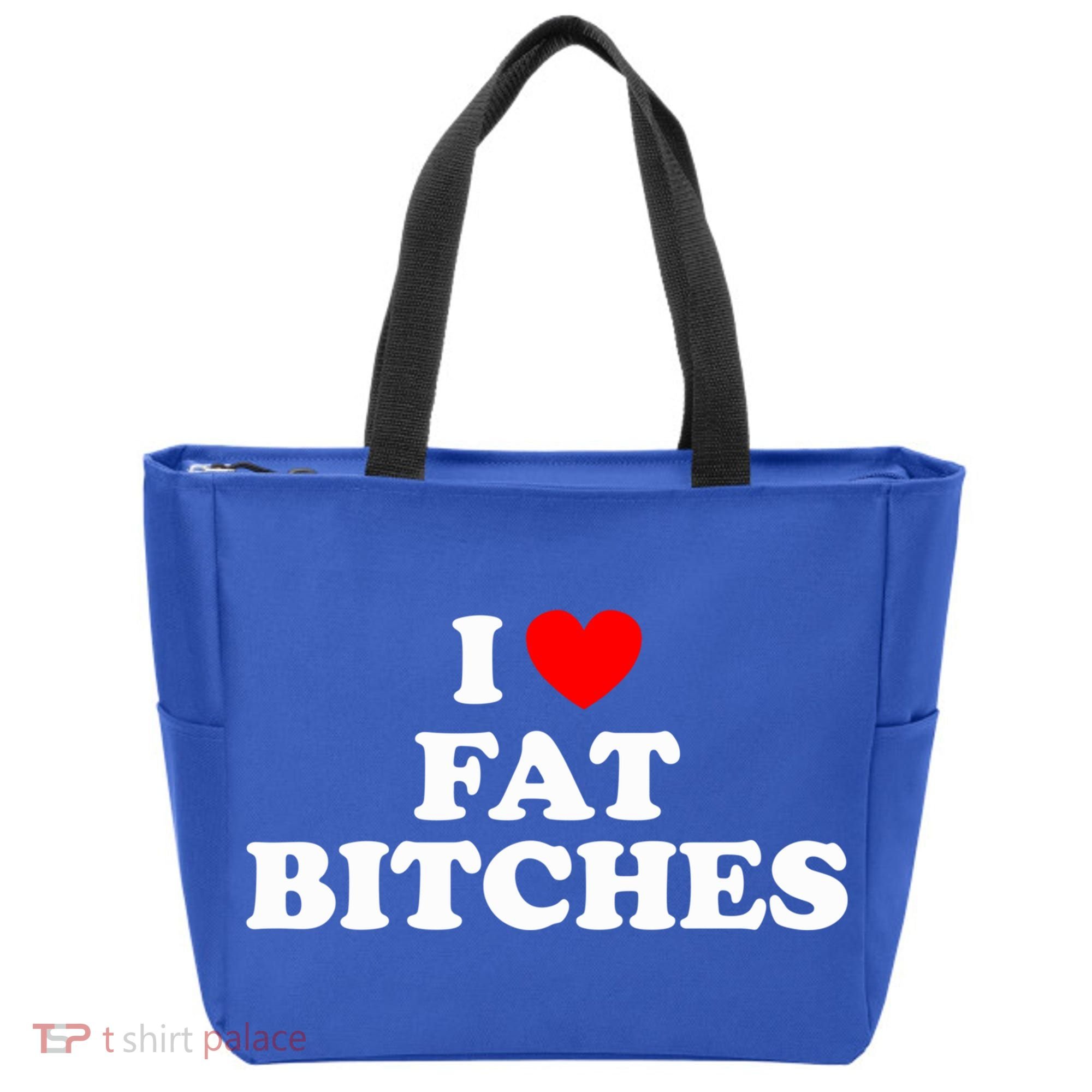 I Love Fat Bitches Great Gift Tote Bag