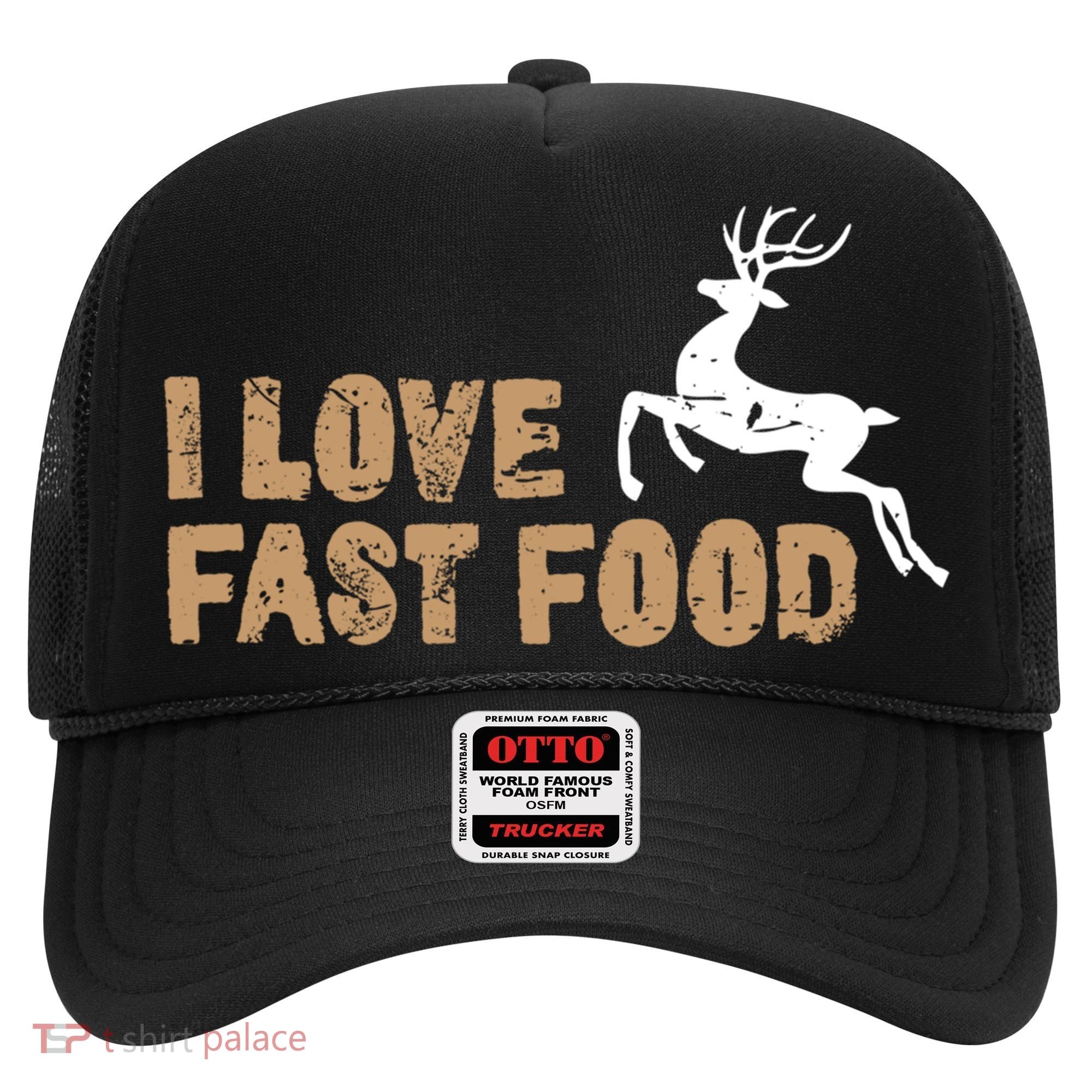 I Love Fast Food Hunting Deer Hunting Gift Hat