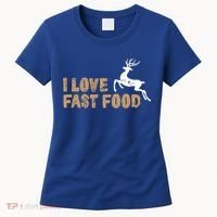 I Love Fast Food Hunting Deer Hunting Gift Women's T-Shirt thumb 0