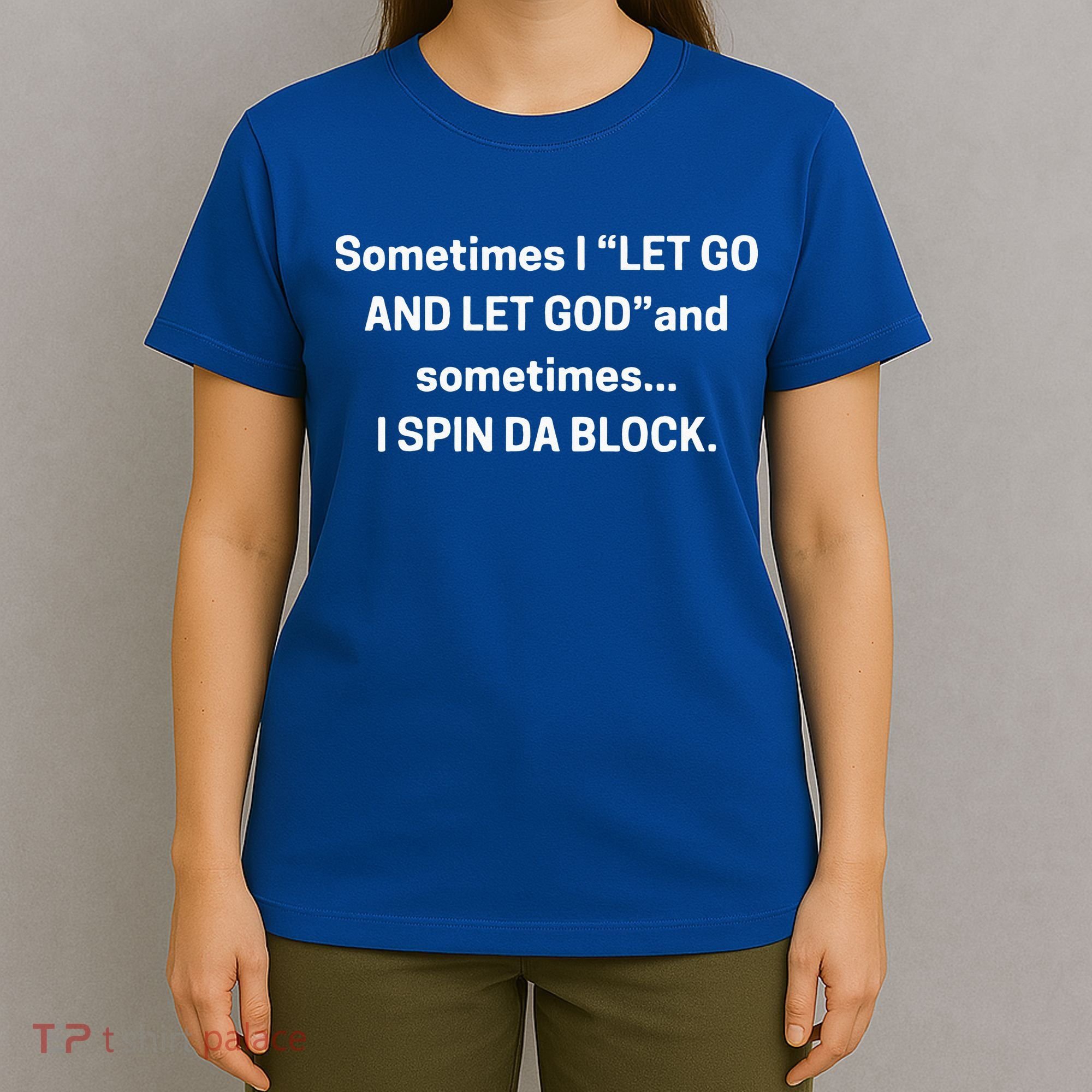 I Let Go And Let God And Sometimes I Spin Da Block T-Shirt