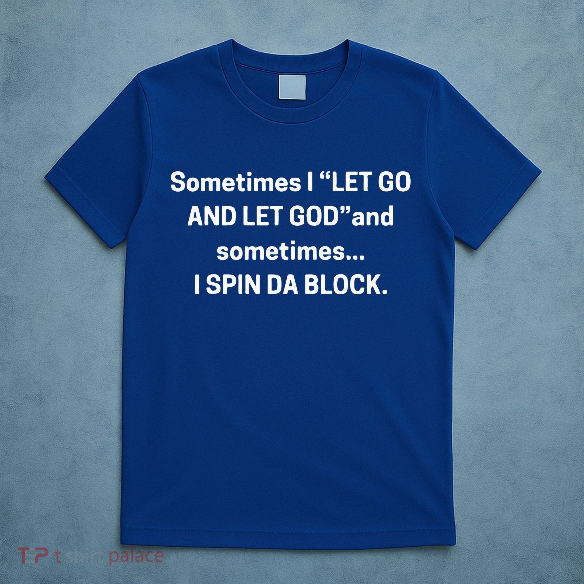 I Let Go And Let God And Sometimes I Spin Da Block T-Shirt