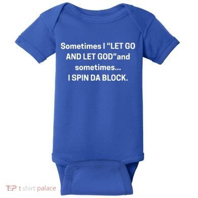 I Let Go And Let God And Sometimes I Spin Da Block Baby Bodysuit