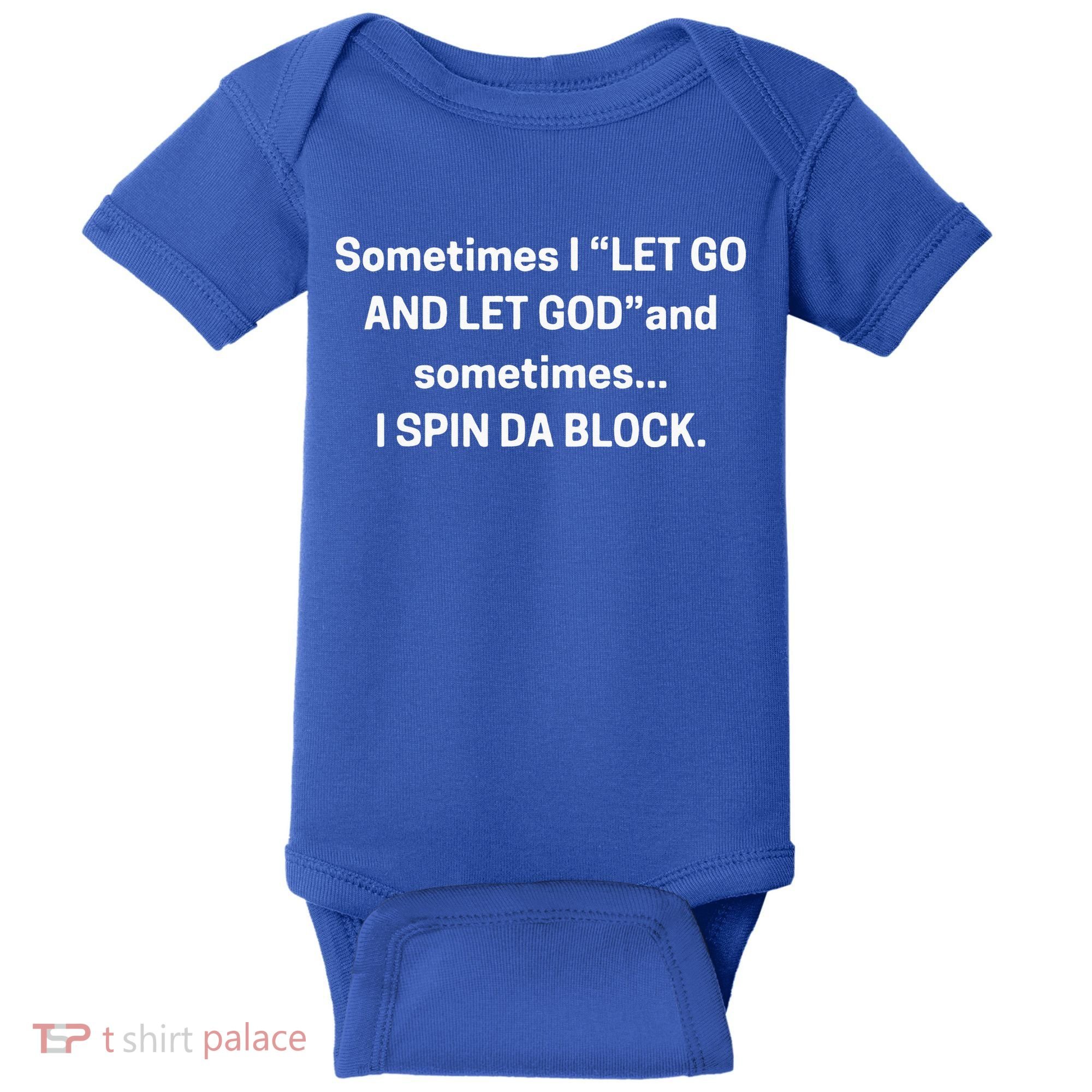 I Let Go And Let God And Sometimes I Spin Da Block Baby Bodysuit