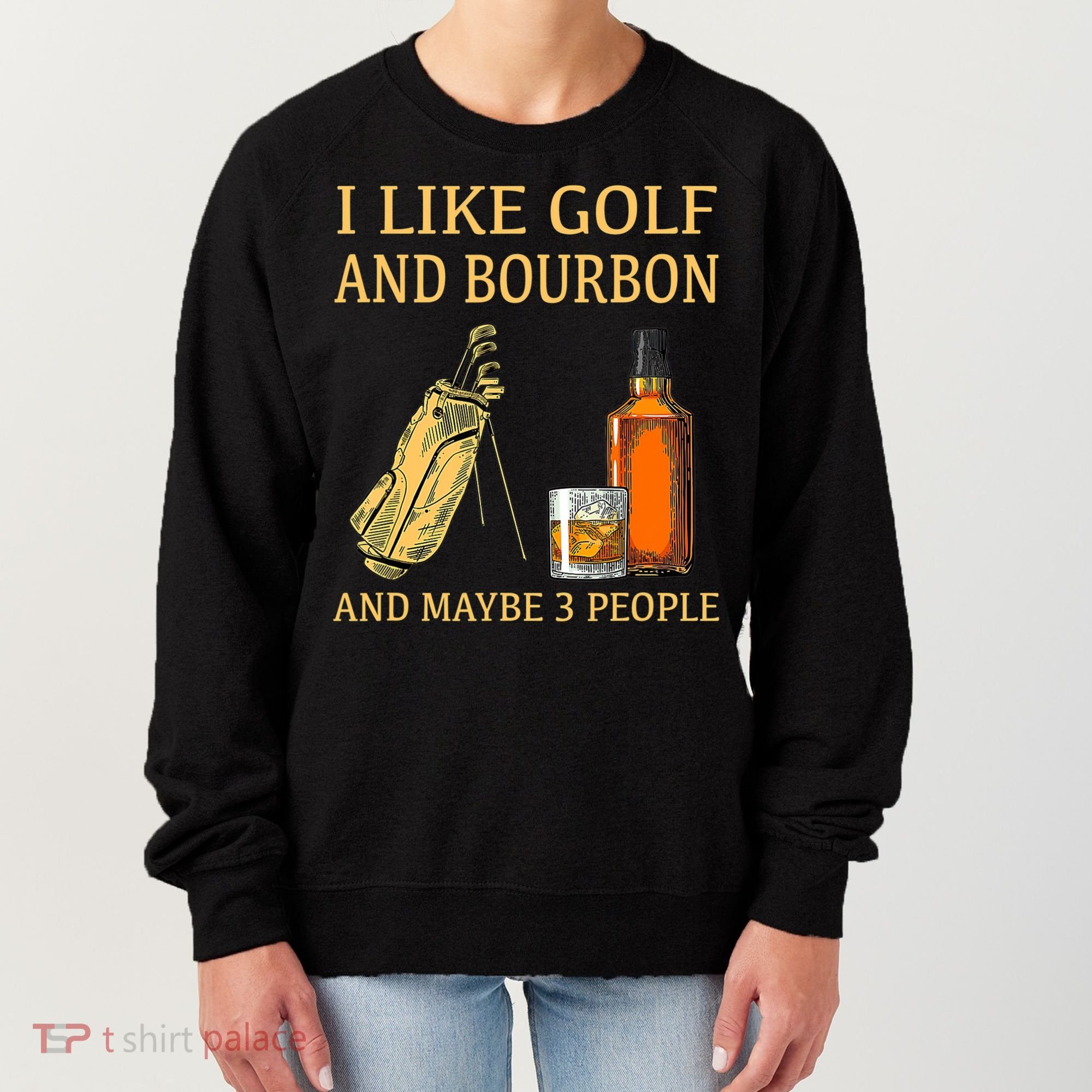 I Like Golf And Bourbon And Maybe 3 People Women's Sweatshirt