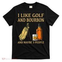 I Like Golf And Bourbon And Maybe 3 People T-Shirt thumb 0