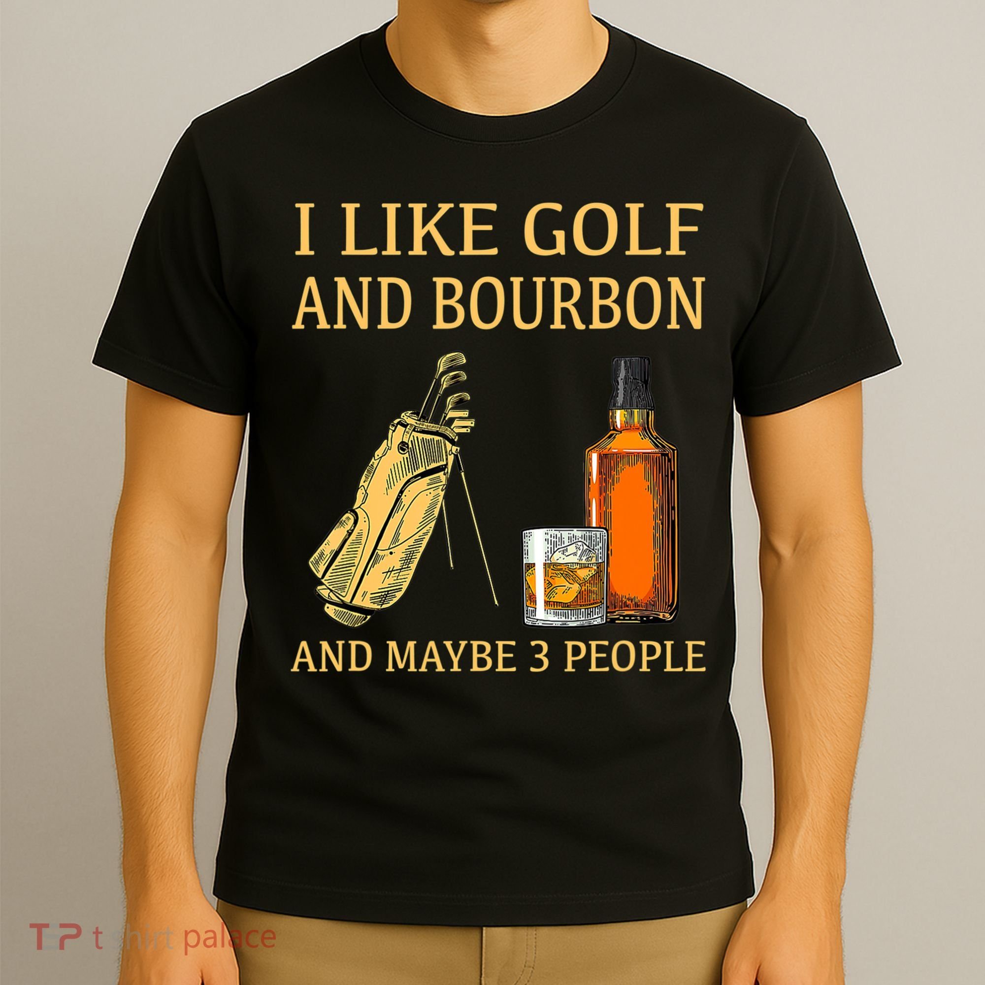 I Like Golf And Bourbon And Maybe 3 People T-Shirt