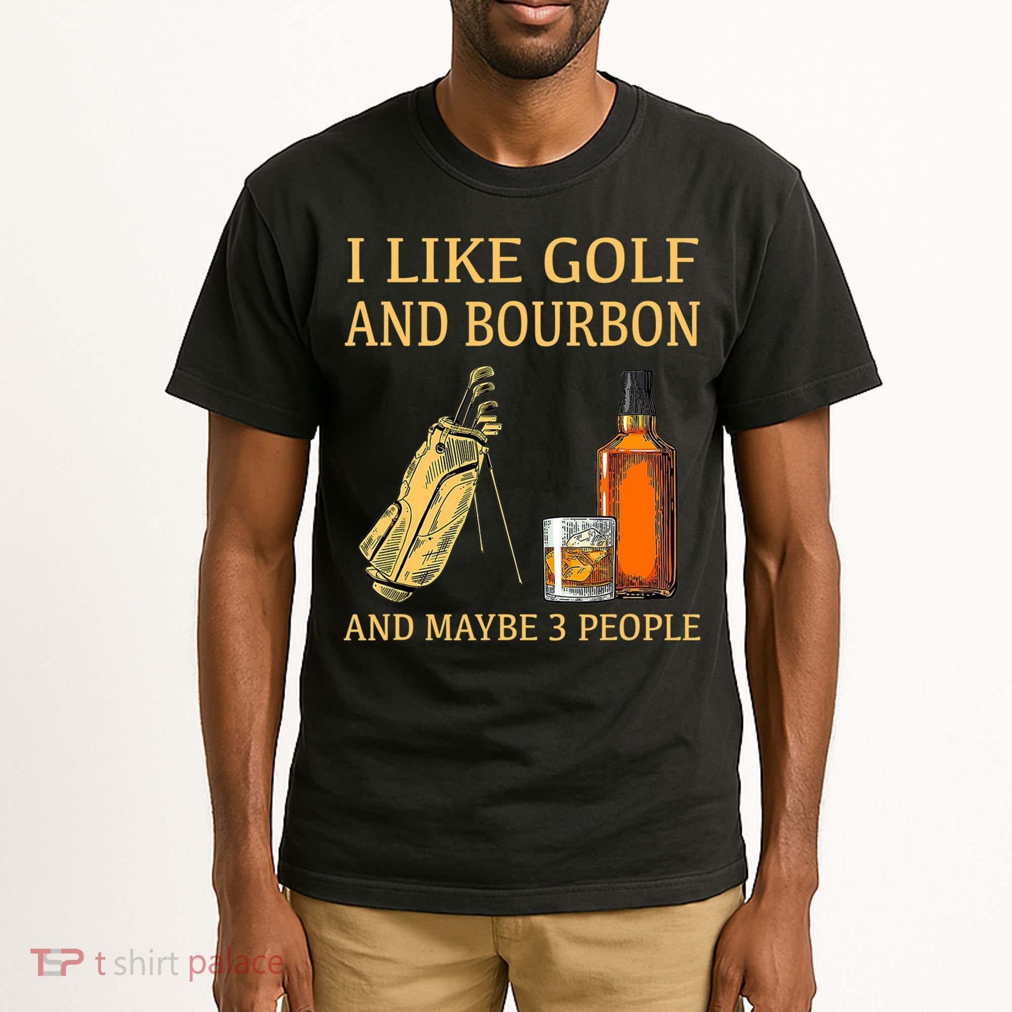 I Like Golf And Bourbon And Maybe 3 People Tall T-Shirt