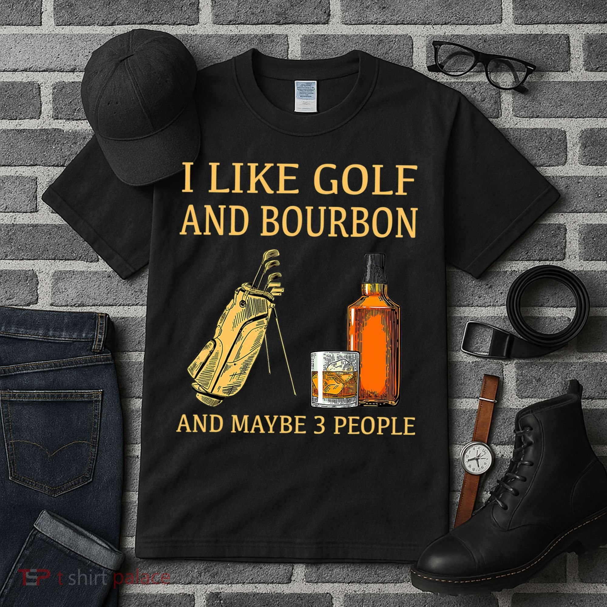 I Like Golf And Bourbon And Maybe 3 People Tall T-Shirt