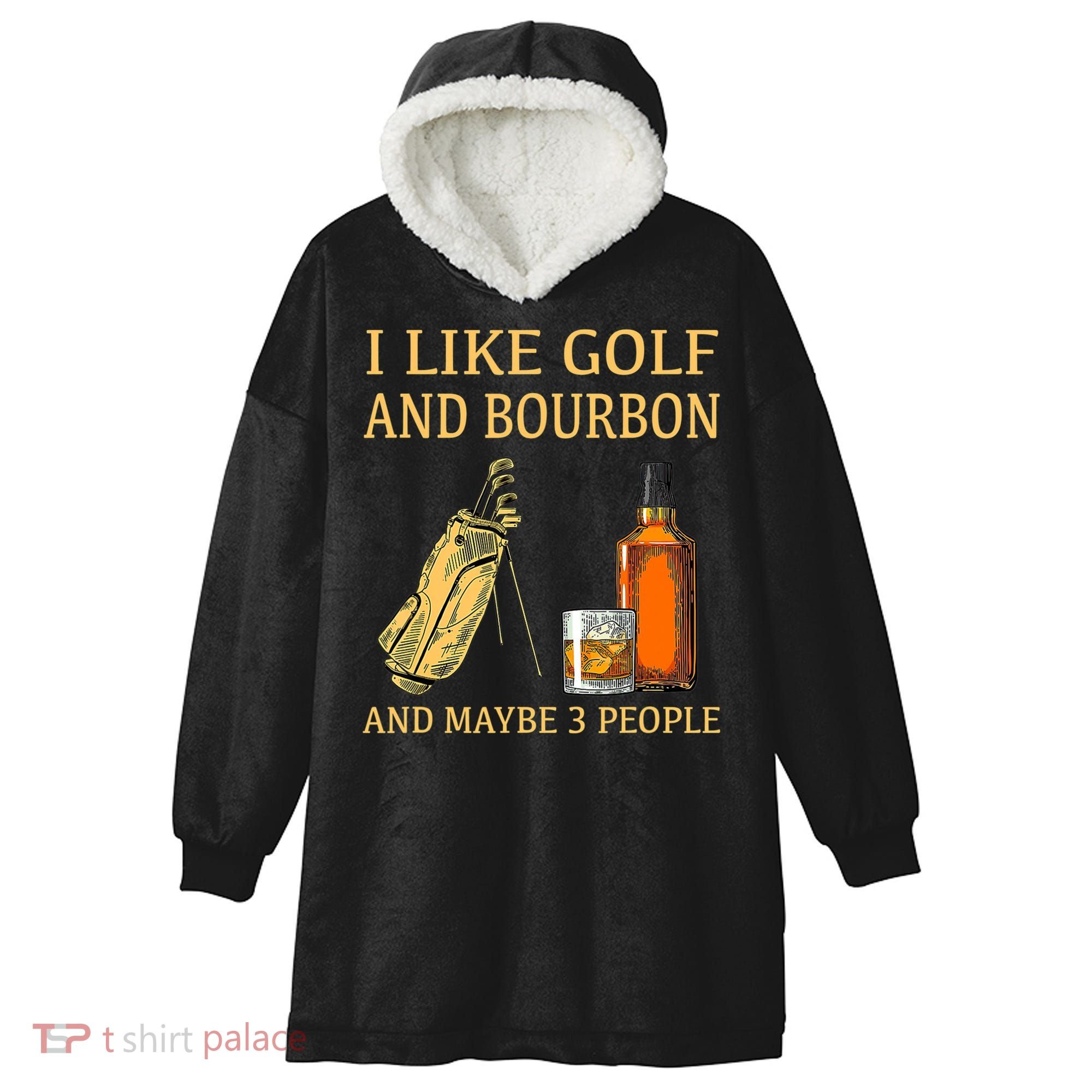 I Like Golf And Bourbon And Maybe 3 People Hooded Wearable Blanket
