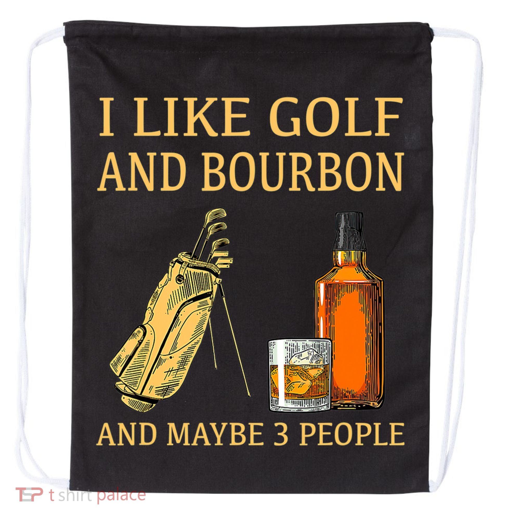 I Like Golf And Bourbon And Maybe 3 People Drawstring Bag