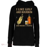 I Like Golf And Bourbon And Maybe 3 People Womens Funnel Neck Pullover Hood thumb 0