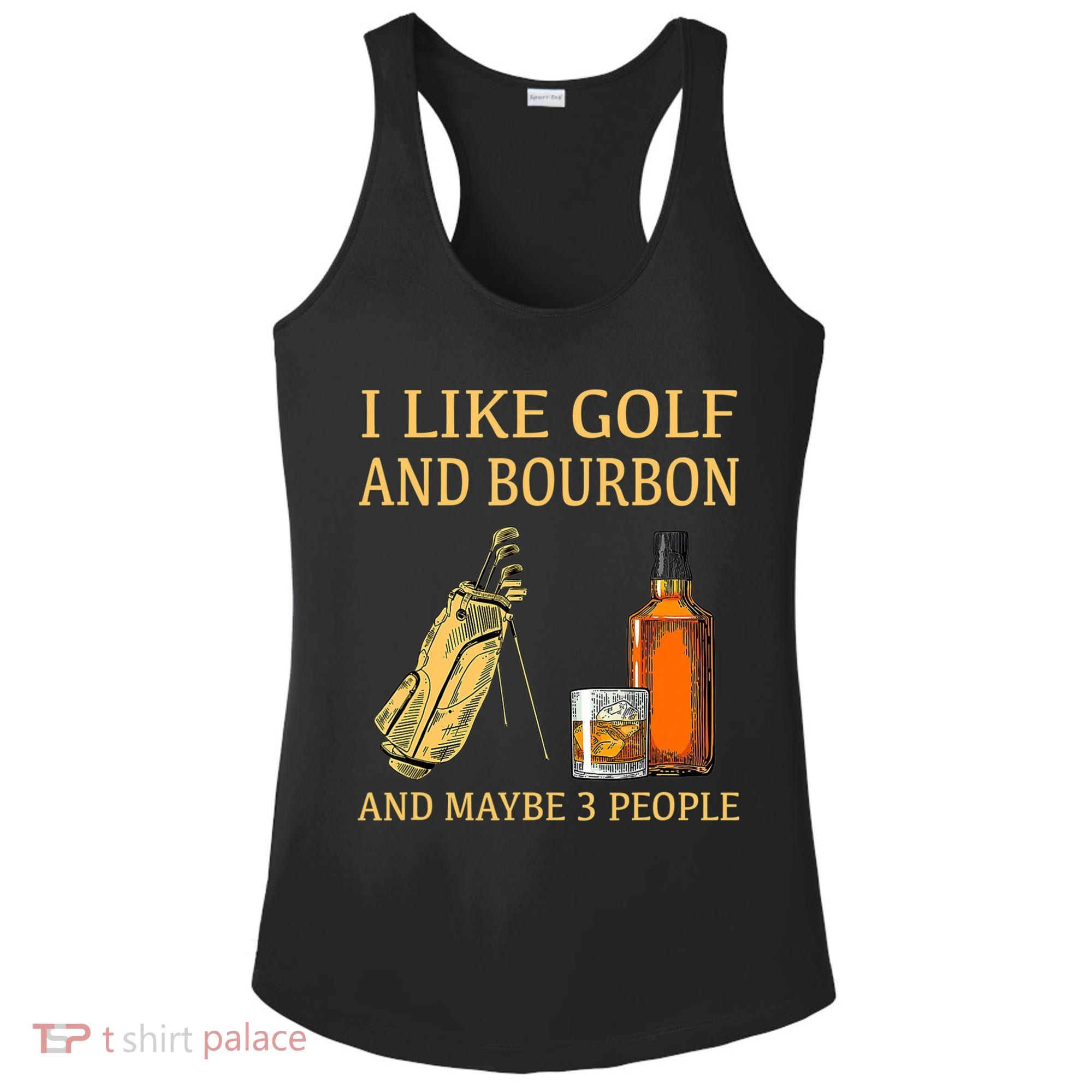 I Like Golf And Bourbon And Maybe 3 People Ladies PosiCharge Competitor Racerback Tank