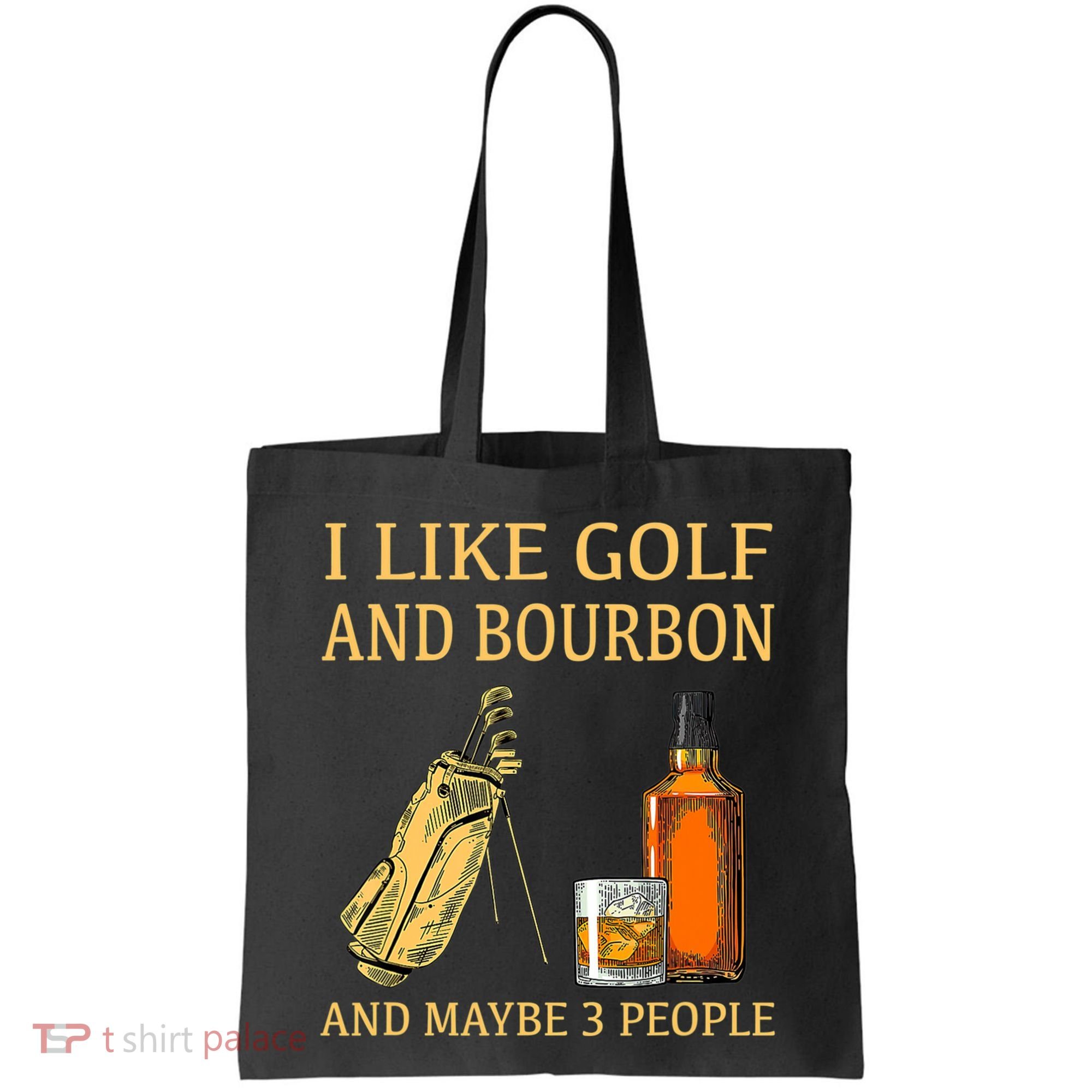 I Like Golf And Bourbon And Maybe 3 People Tote Bag