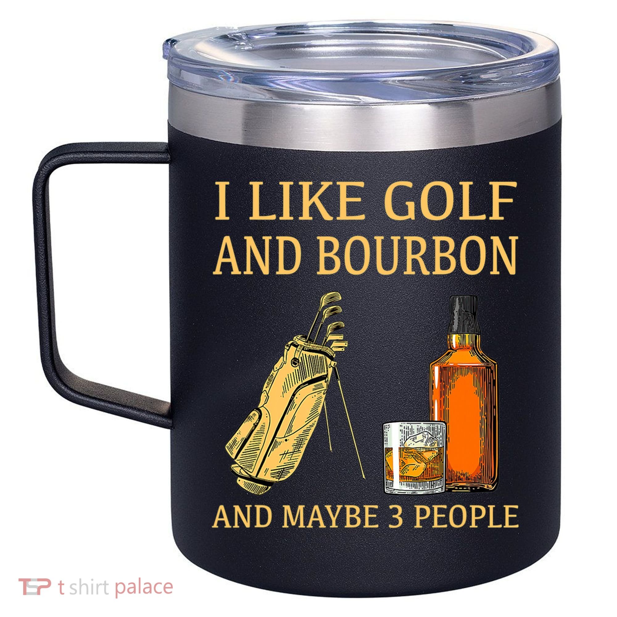 I Like Golf And Bourbon And Maybe 3 People 12oz Stainless Steel Coffee Mug