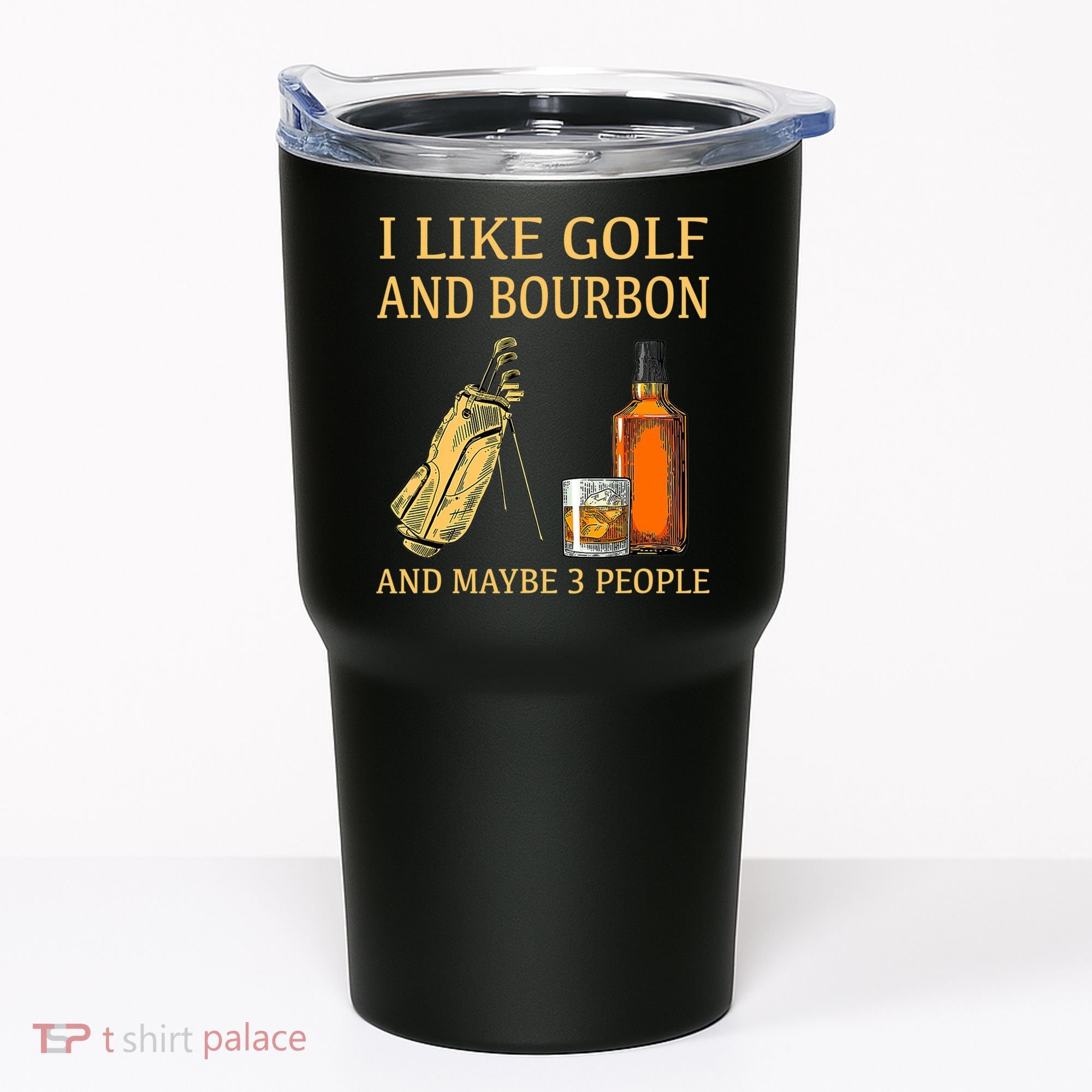 I Like Golf And Bourbon And Maybe 3 People Tumbler