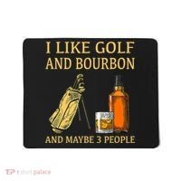 I Like Golf And Bourbon And Maybe 3 People Mousepad thumb 0