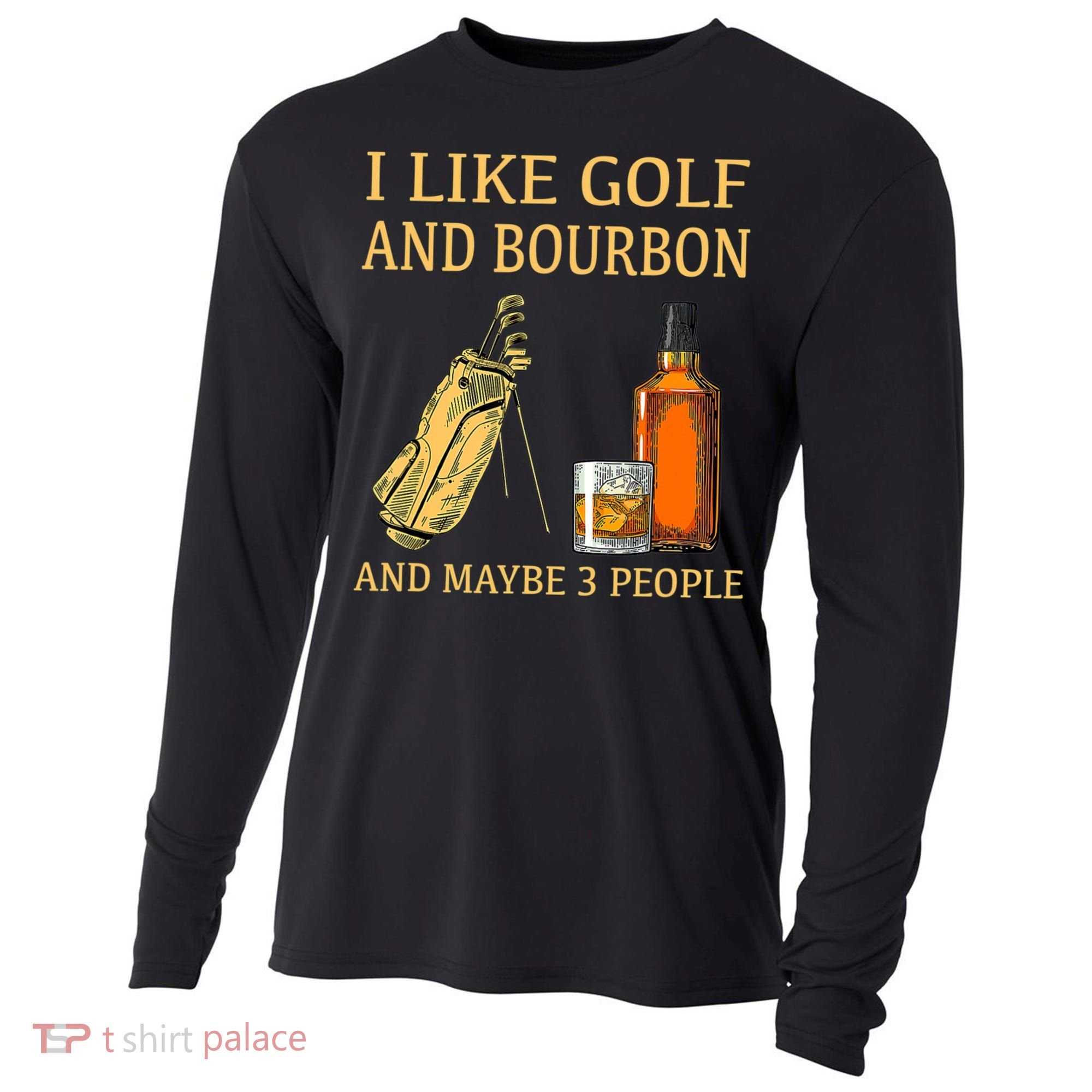 I Like Golf And Bourbon And Maybe 3 People Cooling Performance Long Sleeve Crew