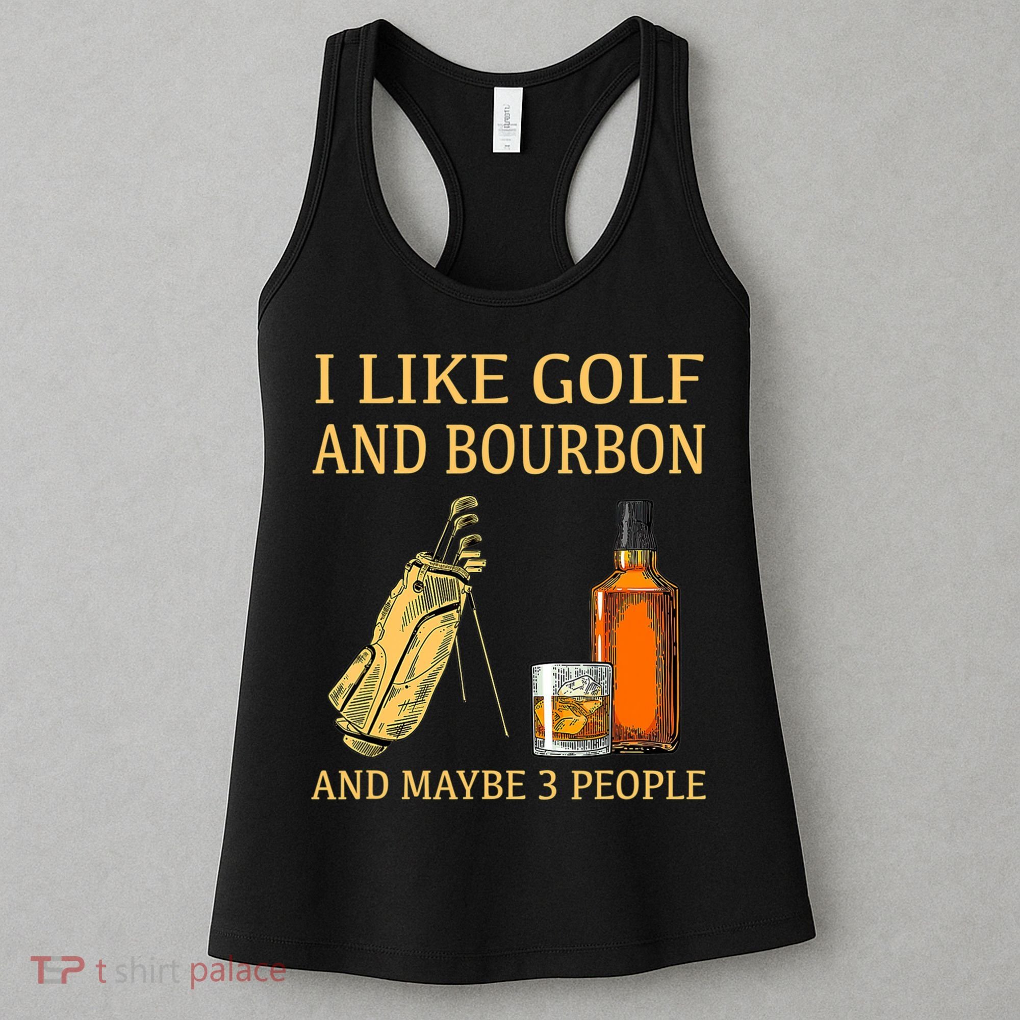 I Like Golf And Bourbon And Maybe 3 People Women's Tank Top