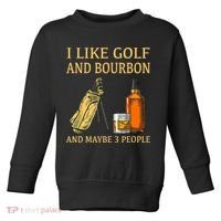 I Like Golf And Bourbon And Maybe 3 People Toddler Sweatshirt thumb 0