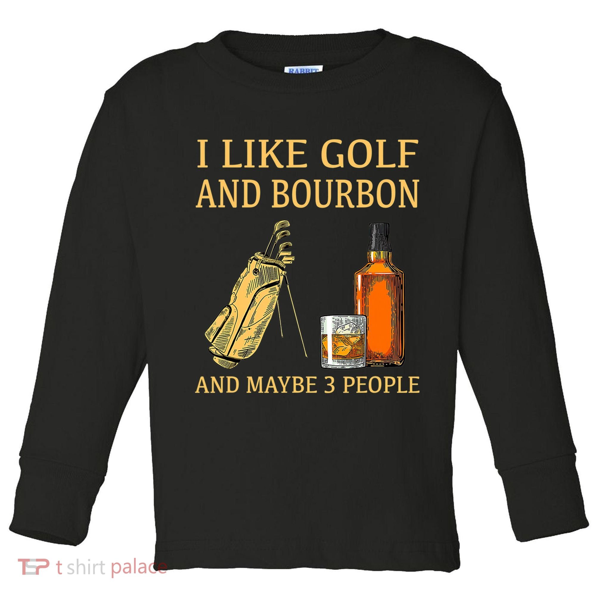 I Like Golf And Bourbon And Maybe 3 People Toddler Long Sleeve Shirt