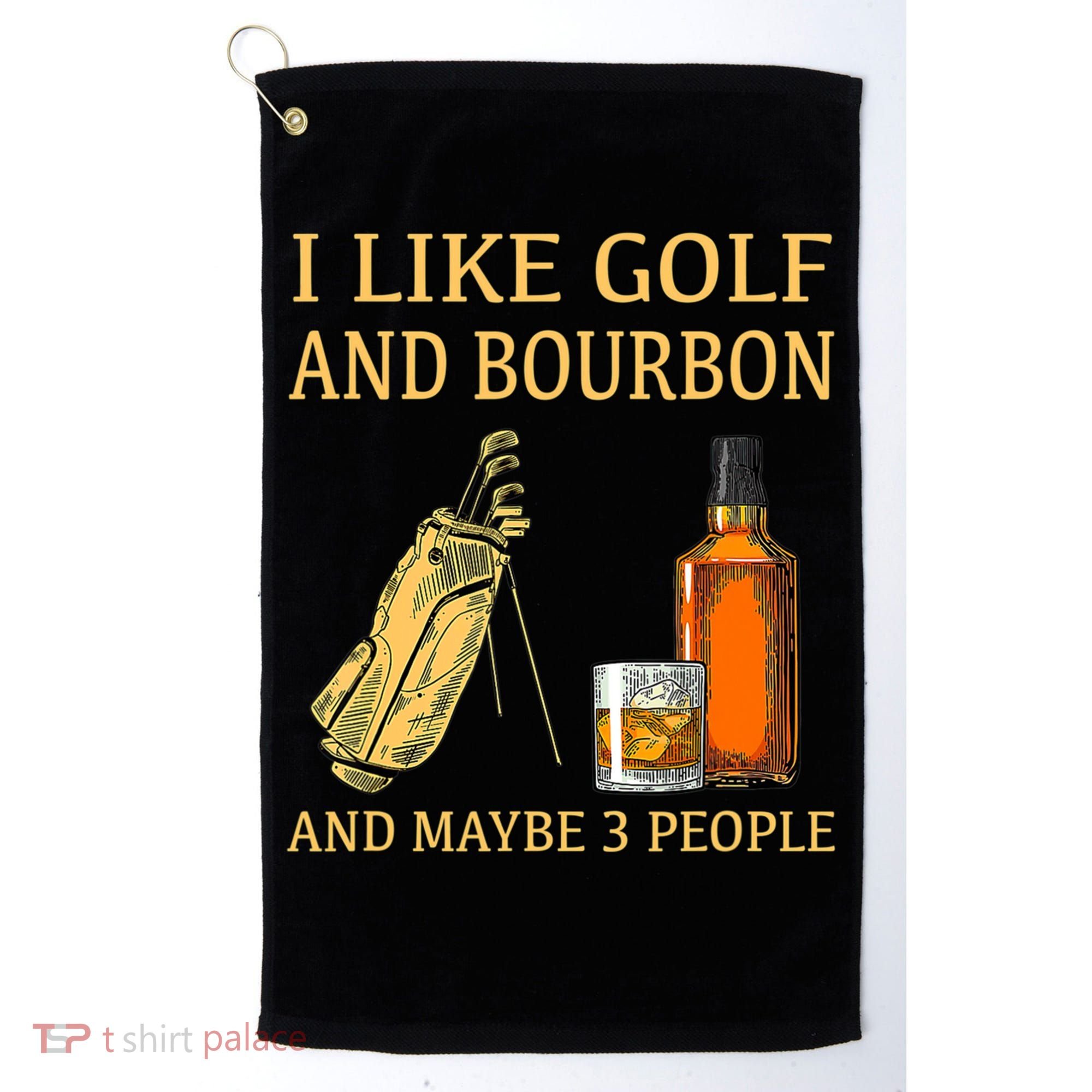 I Like Golf And Bourbon And Maybe 3 People Golf Towel