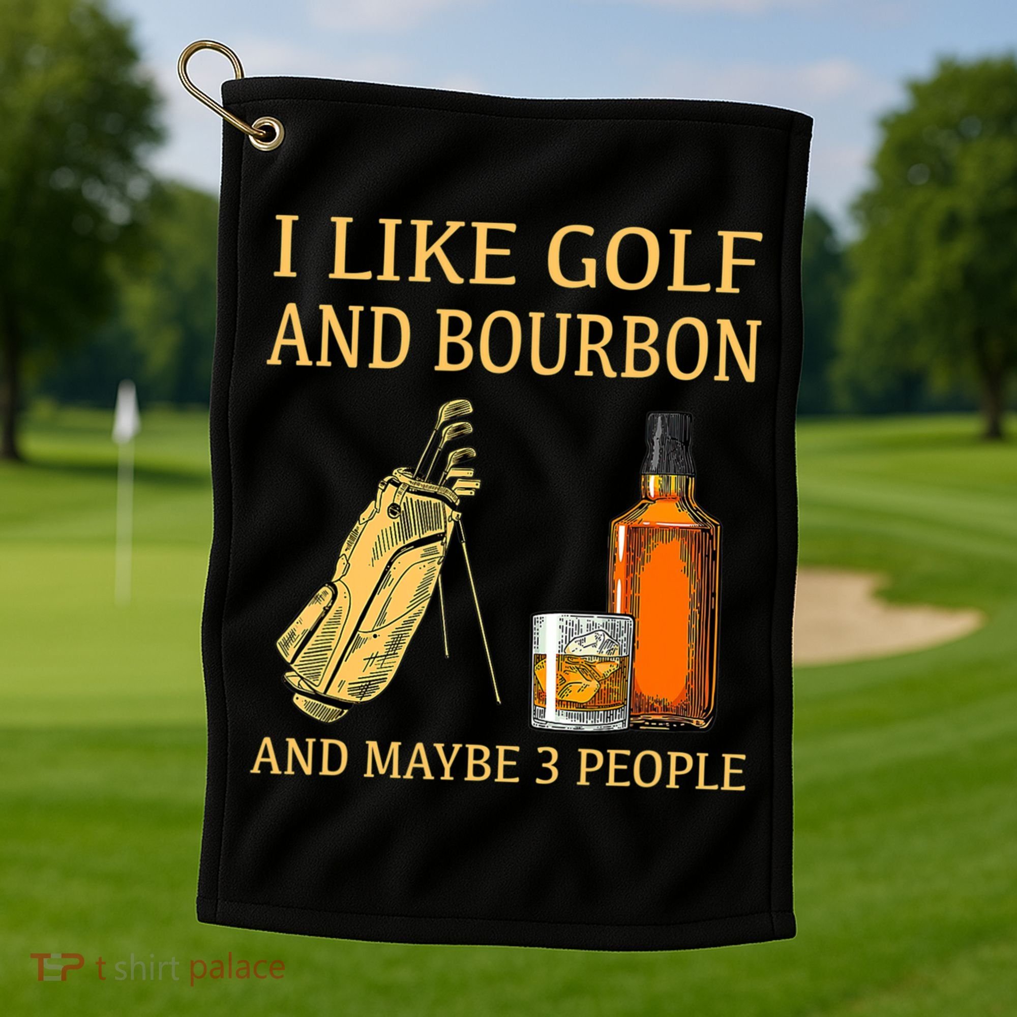 I Like Golf And Bourbon And Maybe 3 People Golf Towel