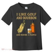 I Like Golf And Bourbon And Maybe 3 People Toddler T-Shirt thumb 0