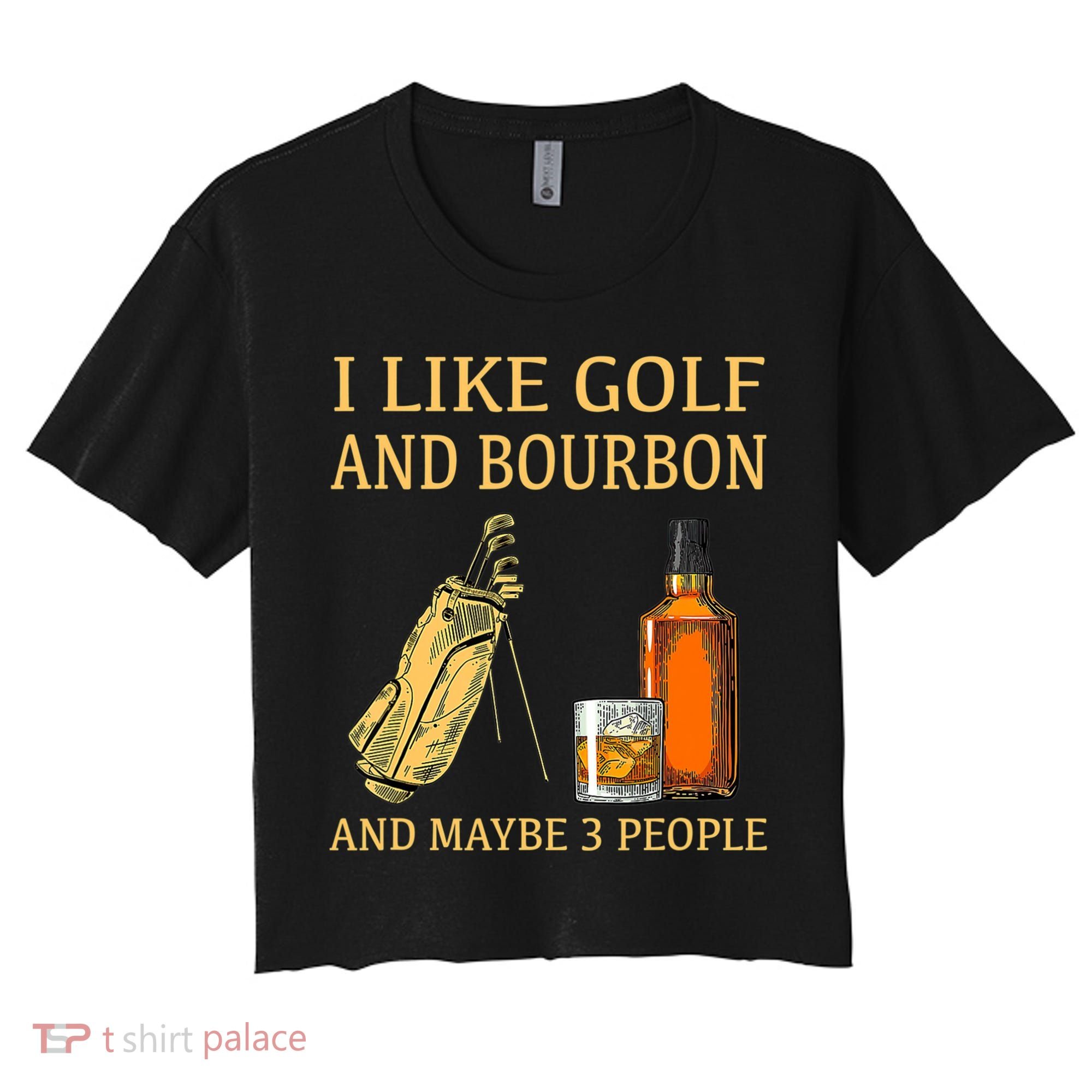 I Like Golf And Bourbon And Maybe 3 People Women's Crop Top Tee