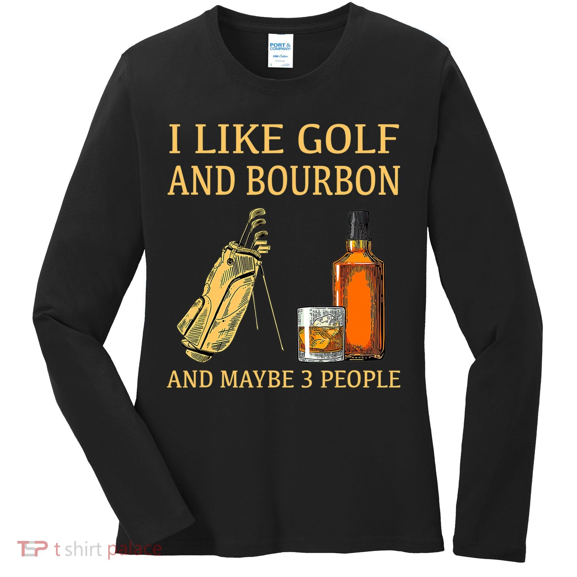 I Like Golf And Bourbon And Maybe 3 People Women's Long Sleeve Shirt
