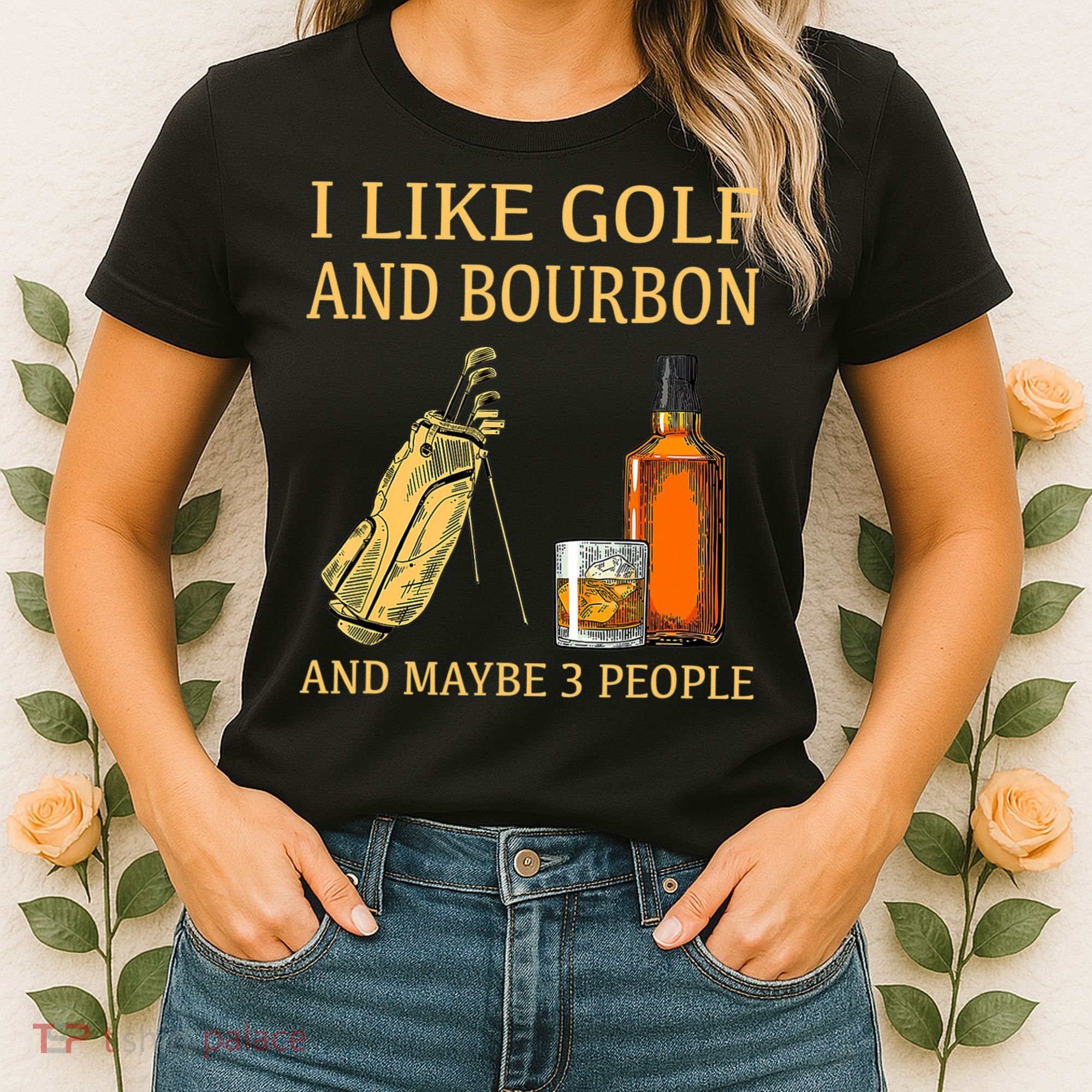 I Like Golf And Bourbon And Maybe 3 People Women's T-Shirt