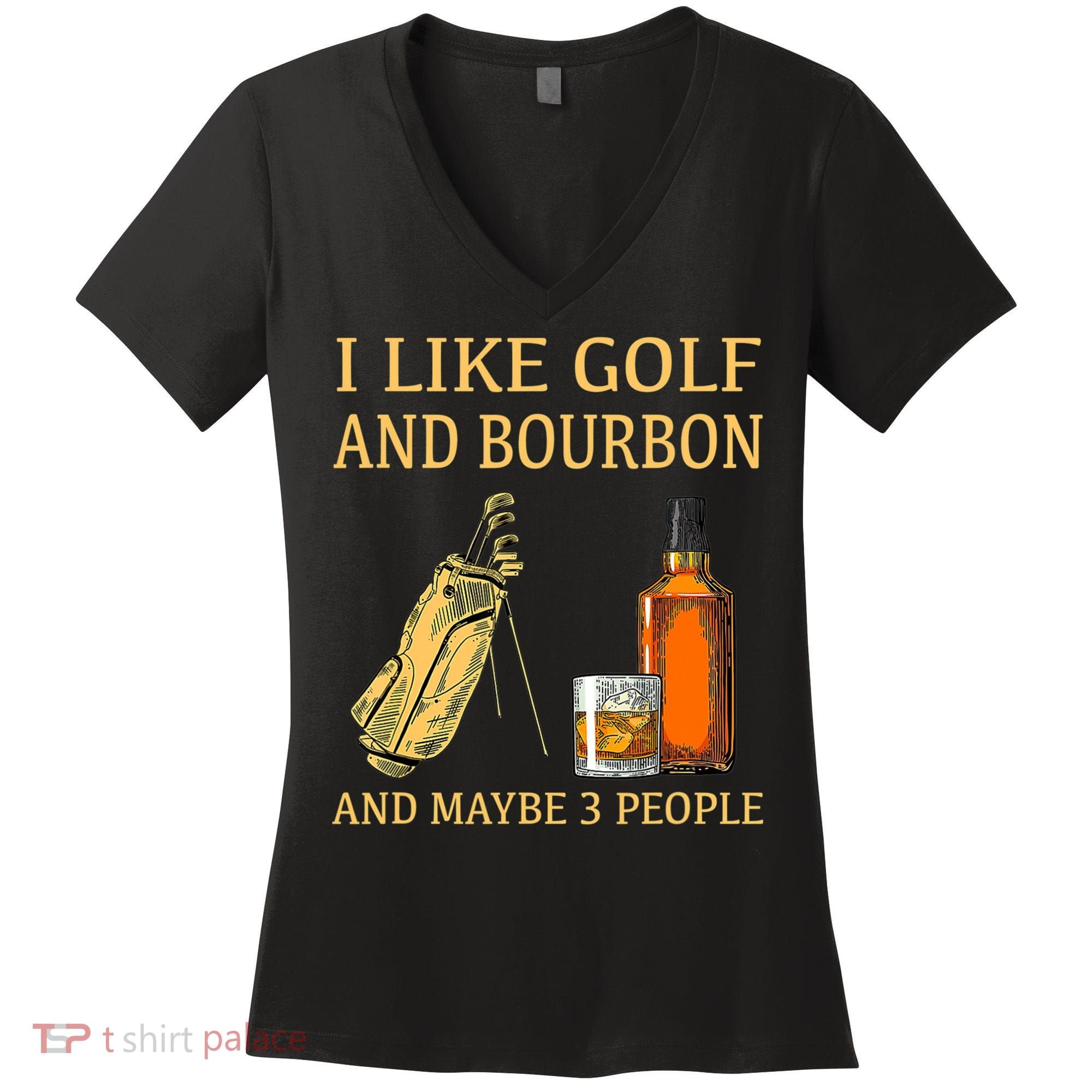 I Like Golf And Bourbon And Maybe 3 People Women's V-Neck T-Shirt