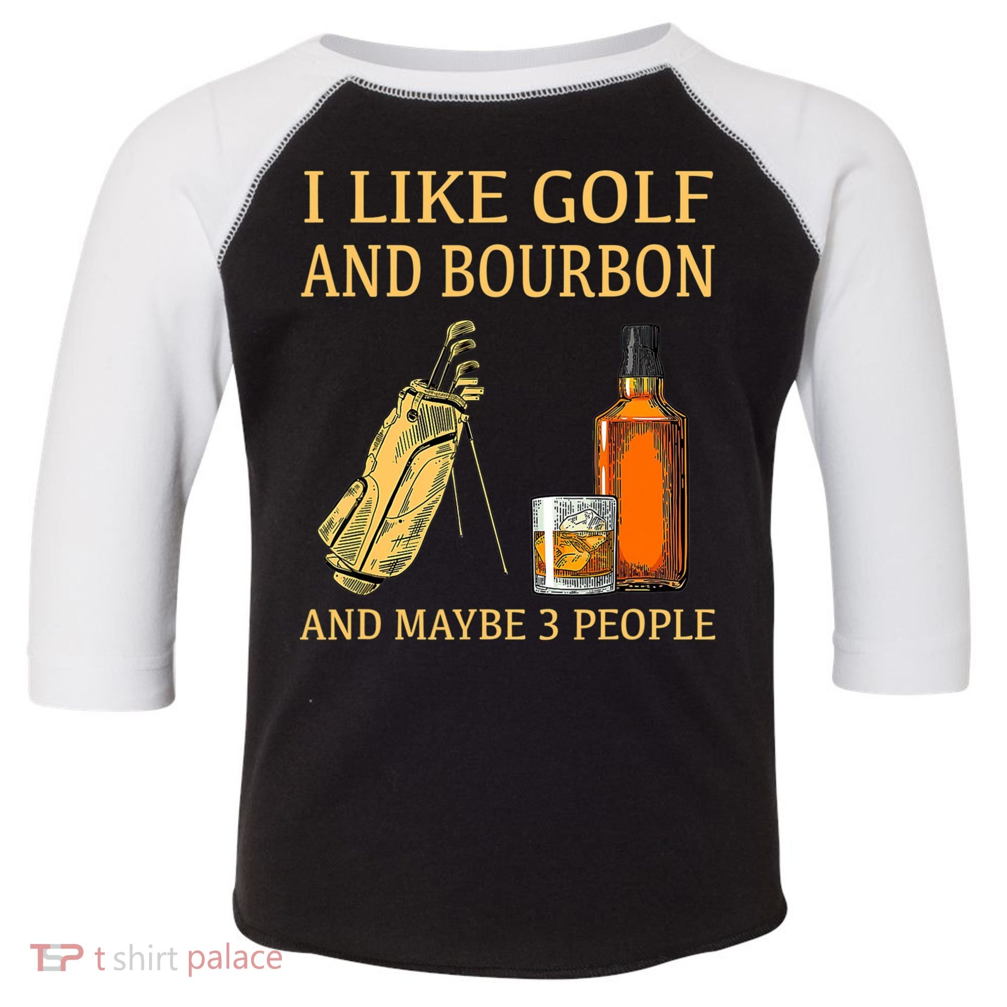 I Like Golf And Bourbon And Maybe 3 People Toddler Fine Jersey T-Shirt