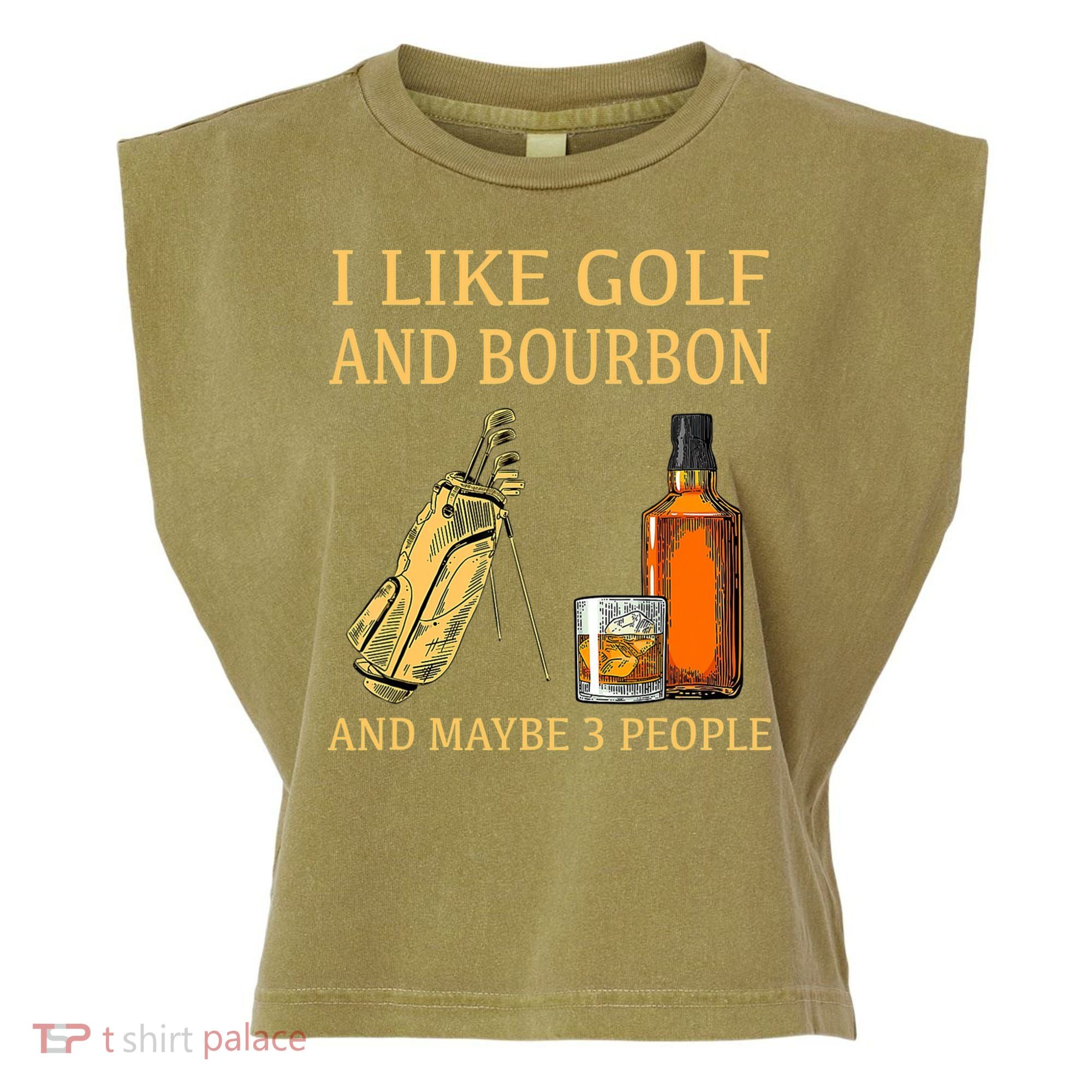 I Like Golf And Bourbon And Maybe 3 People Garment-Dyed Women's Muscle Tee