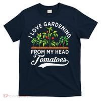 I Love Gardening From My Head Tomatoes Funny Gardener T-Shirt thumb 0
