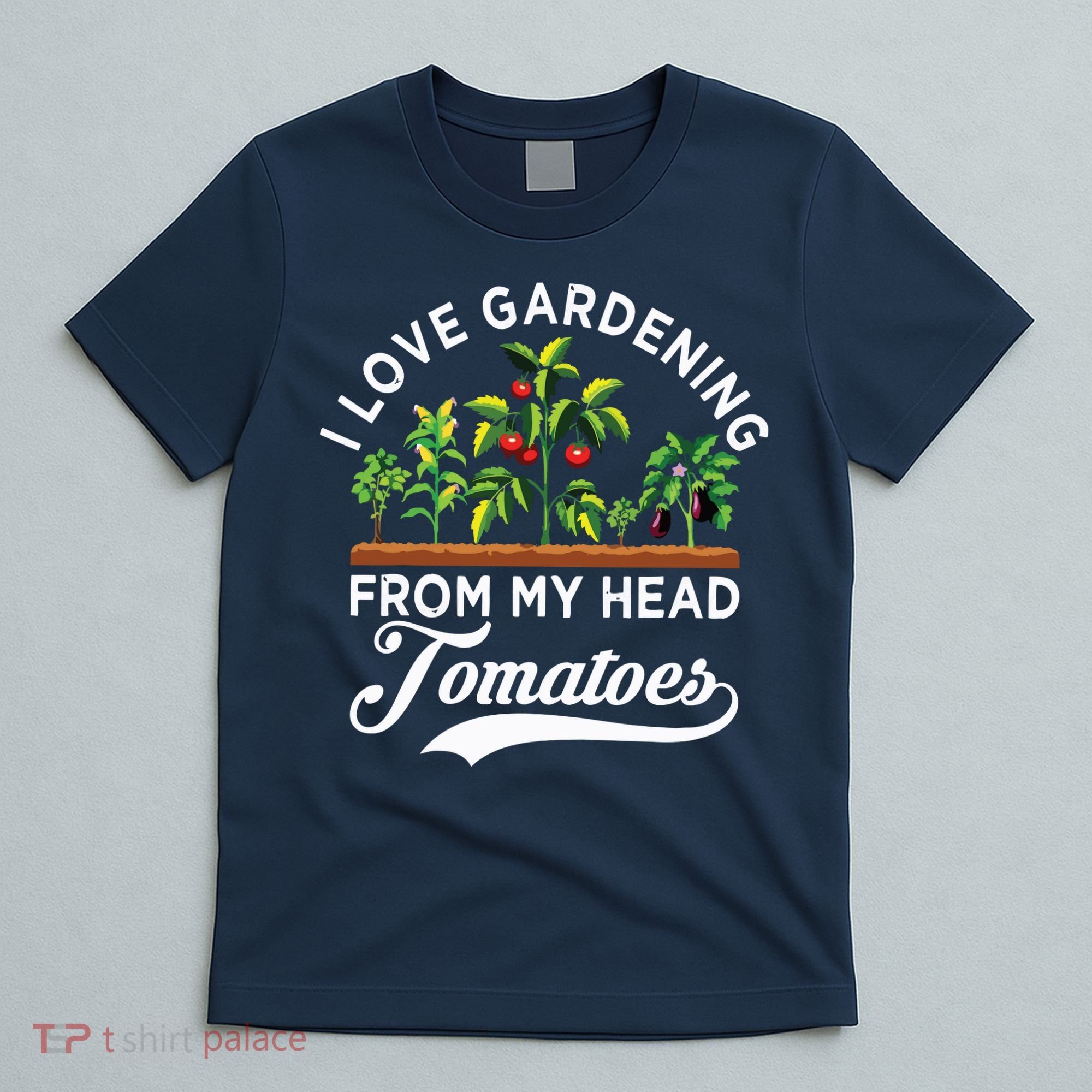 I Love Gardening From My Head Tomatoes Funny Gardener T-Shirt