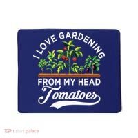 I Love Gardening From My Head Tomatoes Funny Gardener Mousepad thumb 0