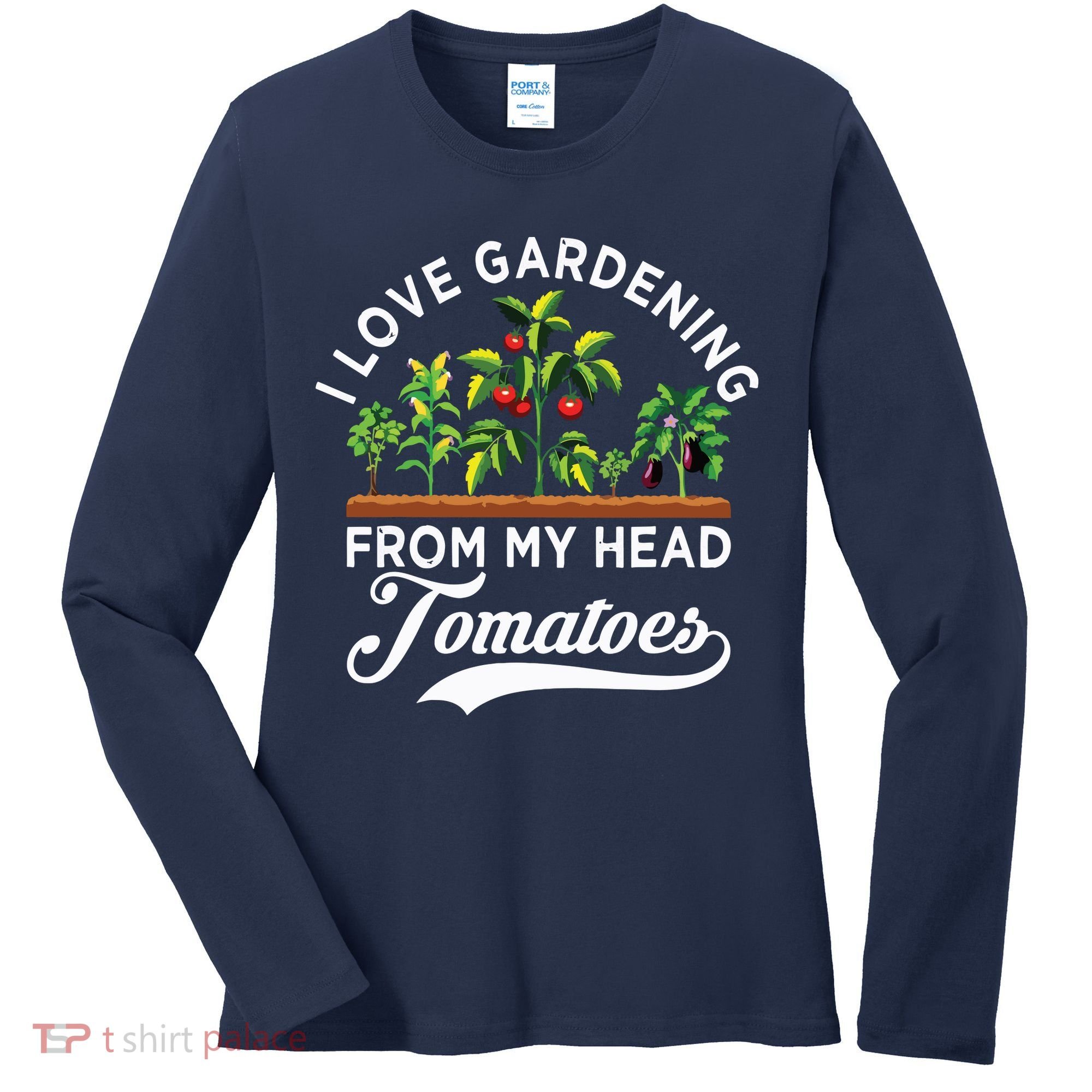 I Love Gardening From My Head Tomatoes Funny Gardener Women's Long Sleeve Shirt