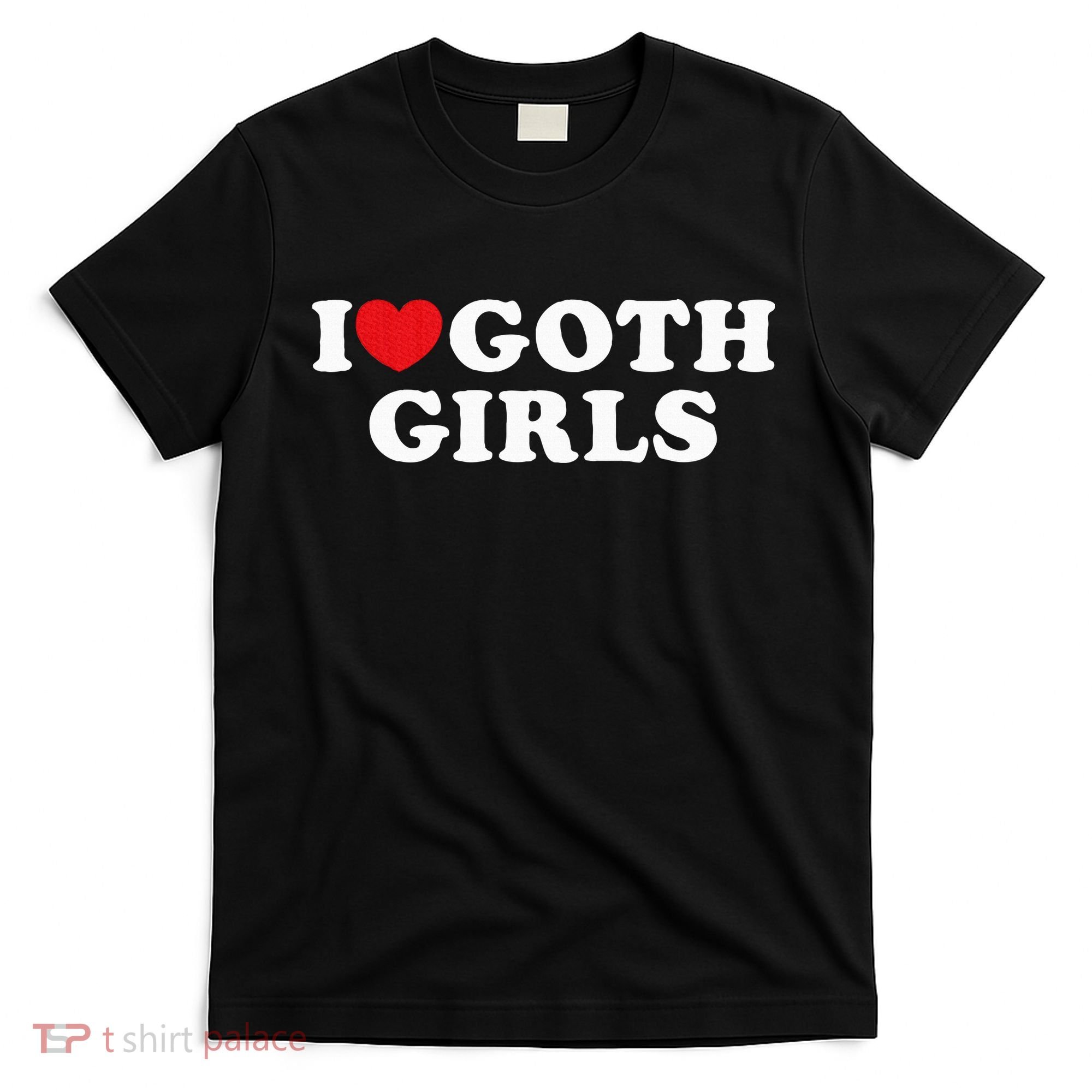 I Love Goth Girl T-Shirt