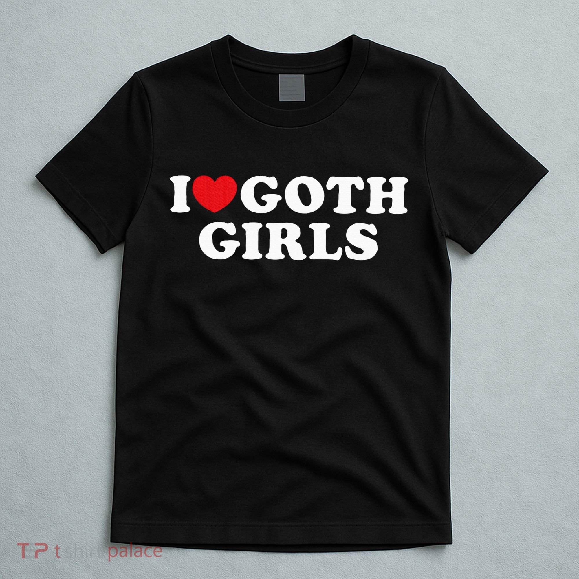 I Love Goth Girl T-Shirt