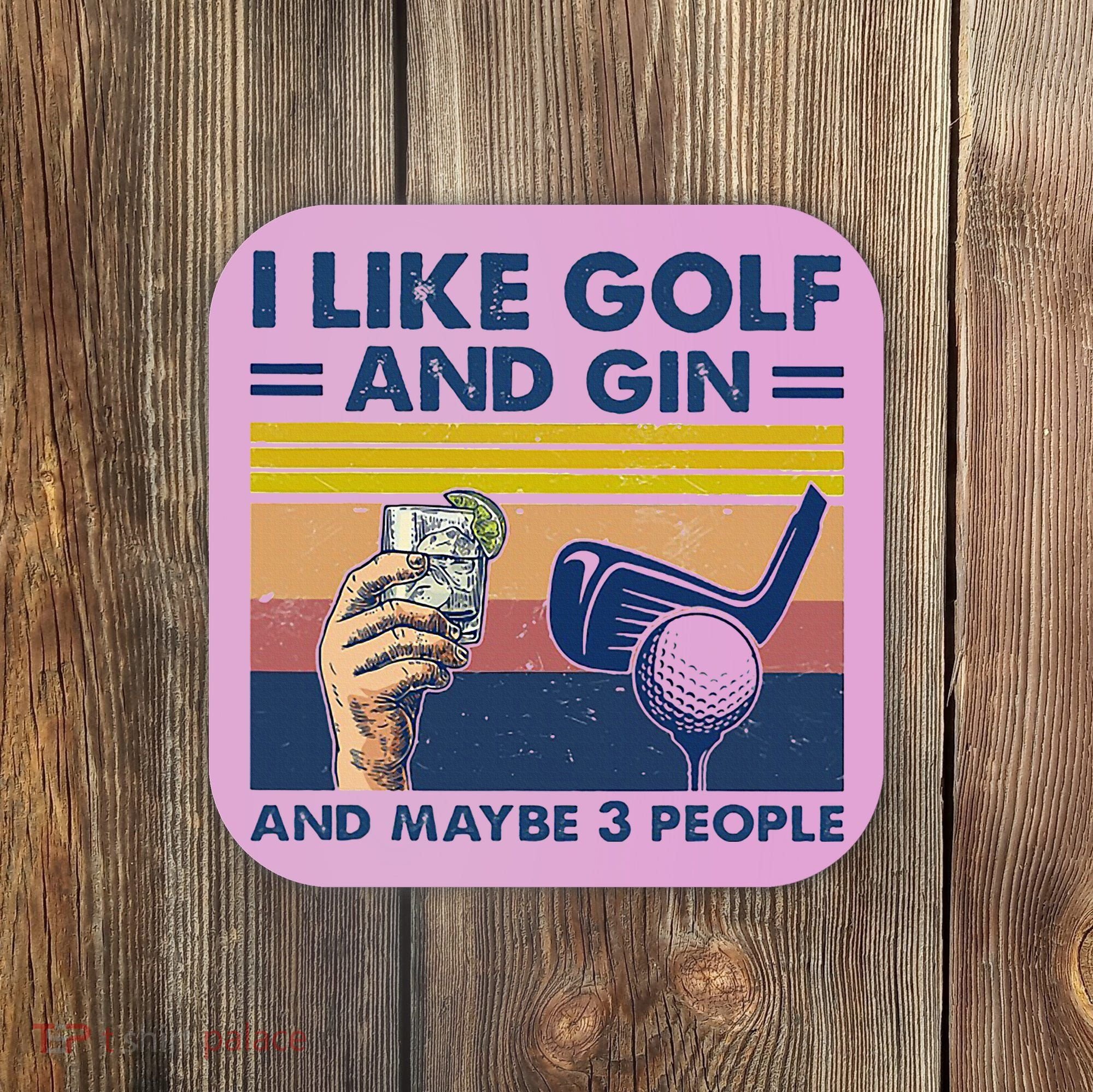 I Like Golf And Gin And Maybe 3 People Coaster