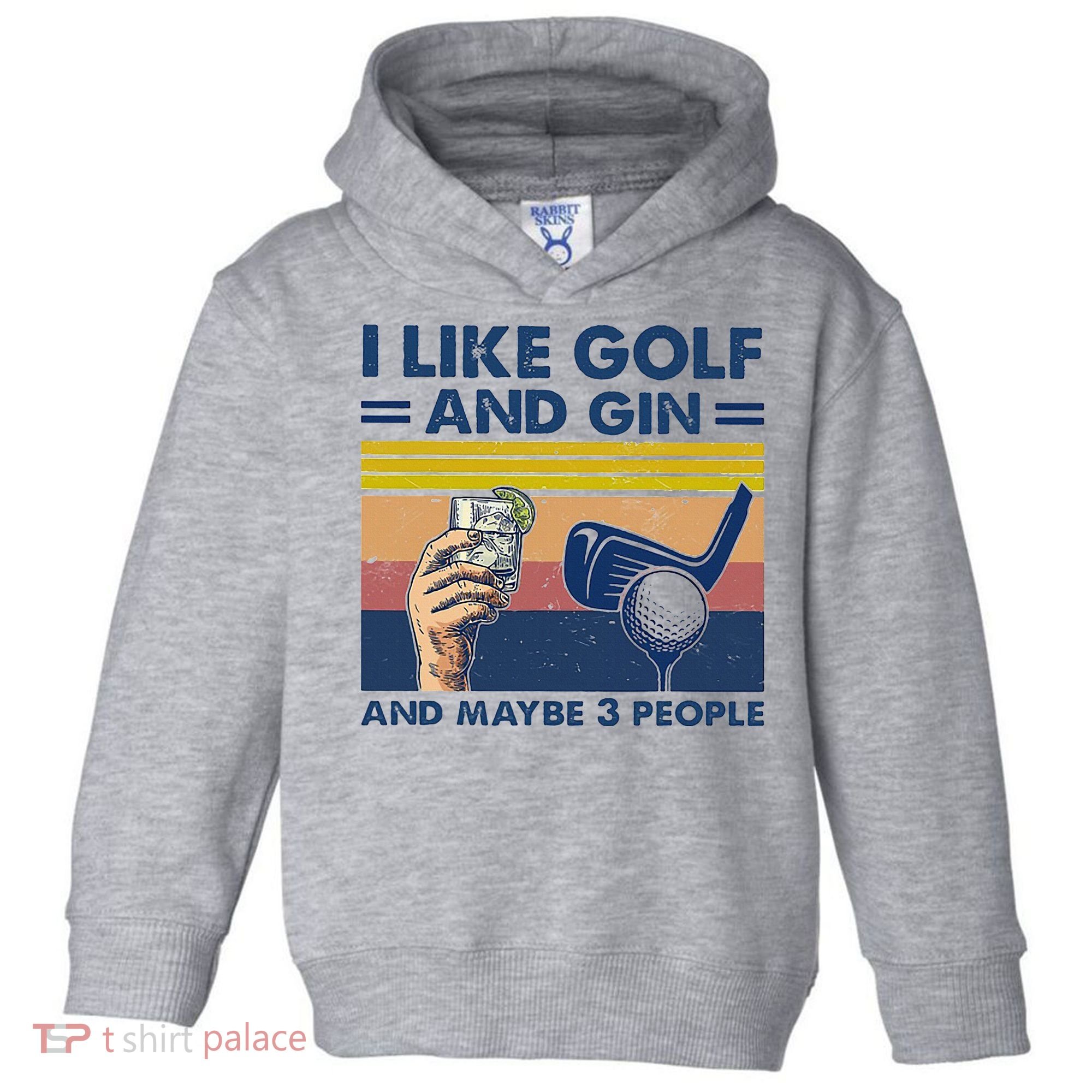 I Like Golf And Gin And Maybe 3 People Toddler Hoodie