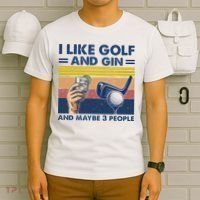 I Like Golf And Gin And Maybe 3 People T-Shirt thumb 6