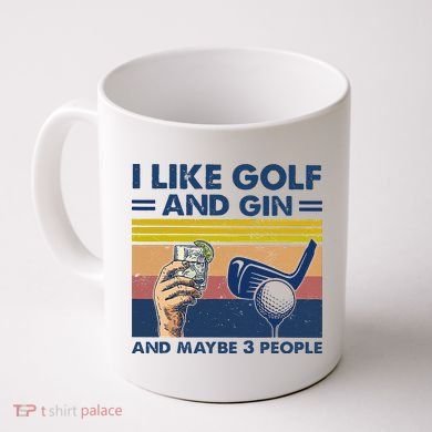 I Like Golf And Gin And Maybe 3 People Coffee Mug