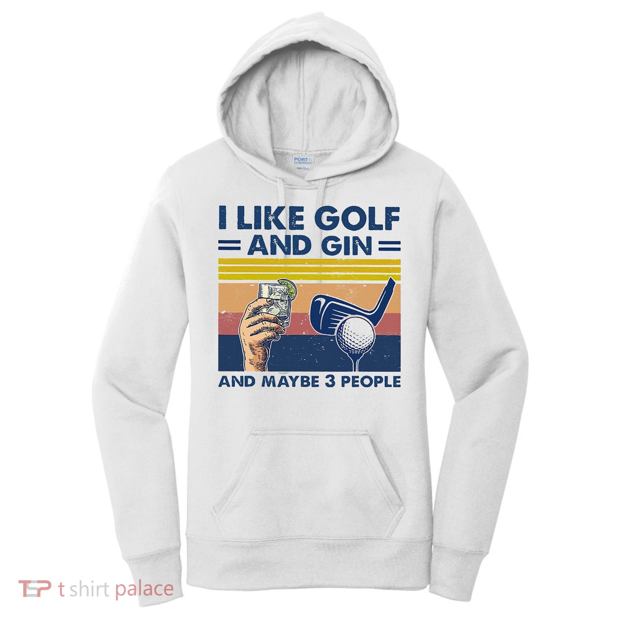 I Like Golf And Gin And Maybe 3 People Women's Hoodie