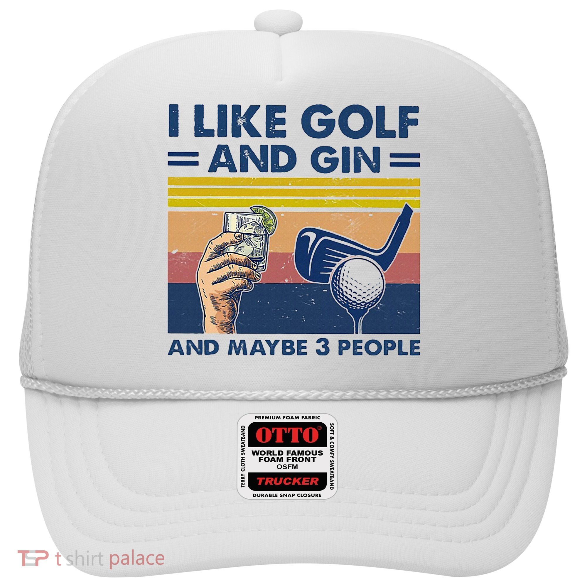 I Like Golf And Gin And Maybe 3 People Hat
