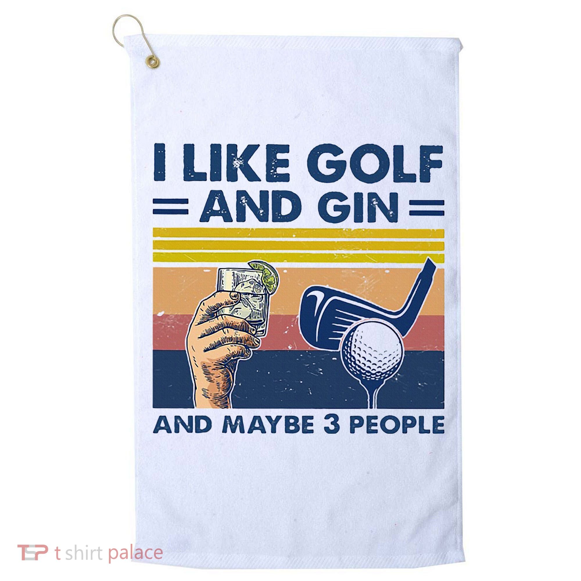 I Like Golf And Gin And Maybe 3 People Golf Towel